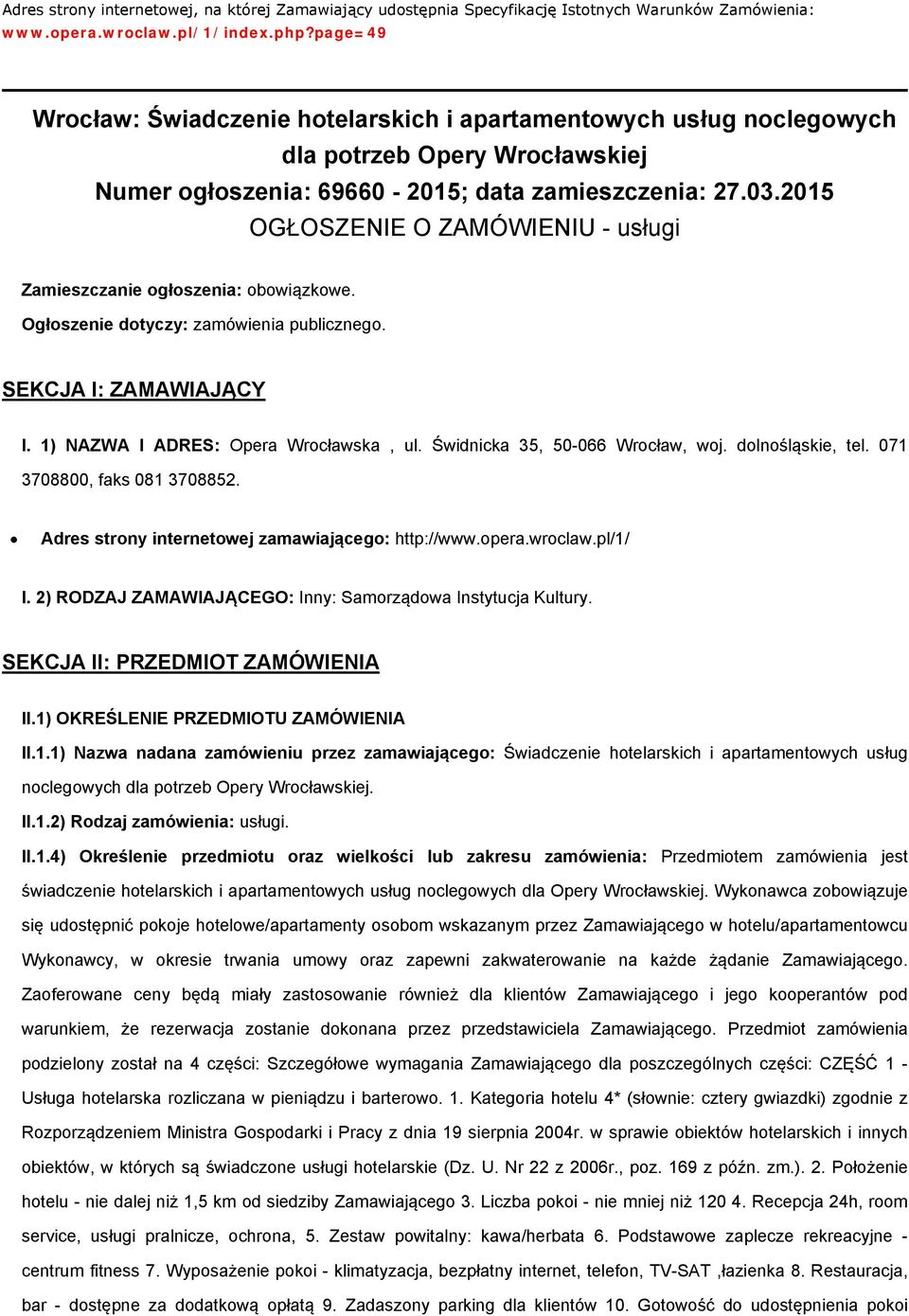 2015 OGŁOSZENIE O ZAMÓWIENIU - usługi Zamieszczanie głszenia: bwiązkwe. Ogłszenie dtyczy: zamówienia publiczneg. SEKCJA I: ZAMAWIAJĄCY I. 1) NAZWA I ADRES: Opera Wrcławska, ul.