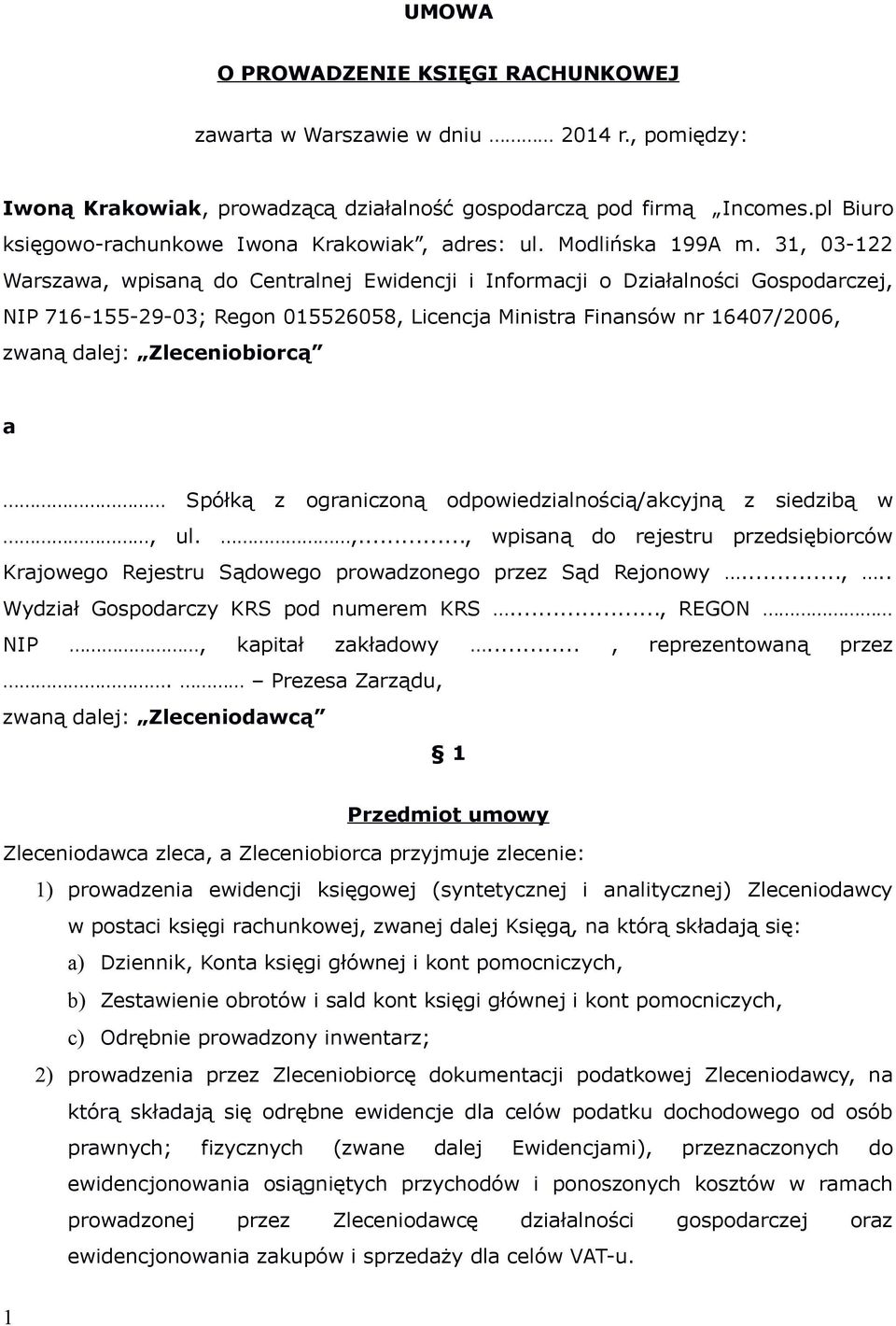 31, 03-122 Warszawa, wpisaną do Centralnej Ewidencji i Informacji o Działalności Gospodarczej, NIP 716-155-29-03; Regon 015526058, Licencja Ministra Finansów nr 16407/2006, zwaną dalej: