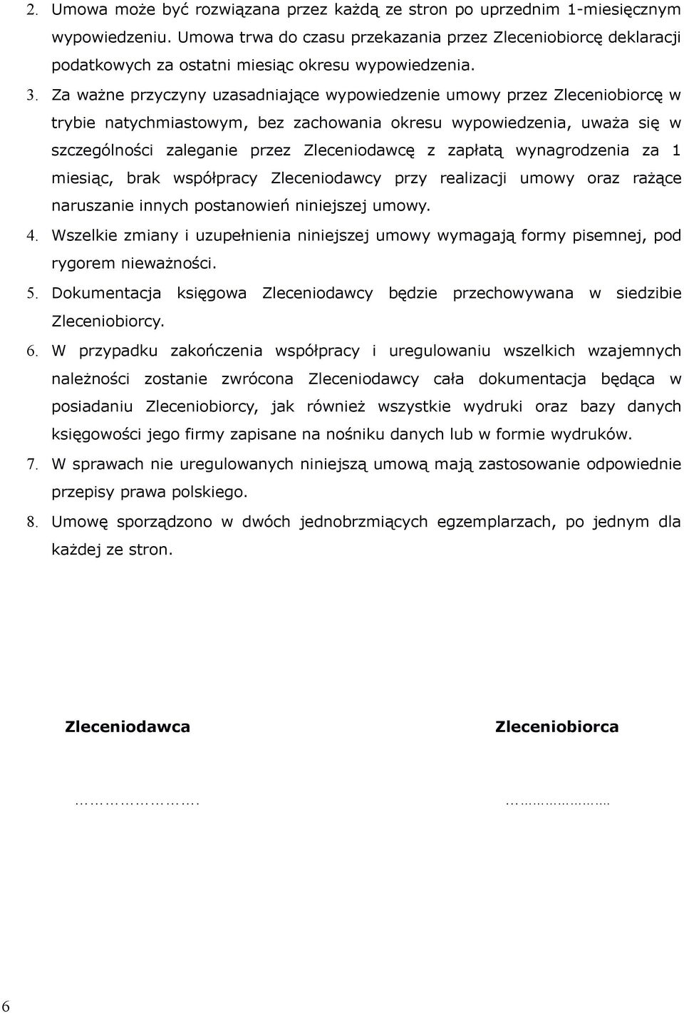 Za ważne przyczyny uzasadniające wypowiedzenie umowy przez Zleceniobiorcę w trybie natychmiastowym, bez zachowania okresu wypowiedzenia, uważa się w szczególności zaleganie przez Zleceniodawcę z