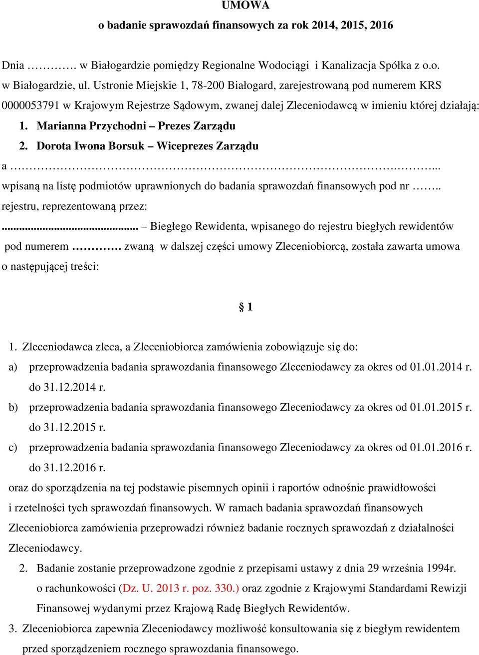 Marianna Przychodni Prezes Zarządu 2. Dorota Iwona Borsuk Wiceprezes Zarządu a.... wpisaną na listę podmiotów uprawnionych do badania sprawozdań finansowych pod nr.. rejestru, reprezentowaną przez:.