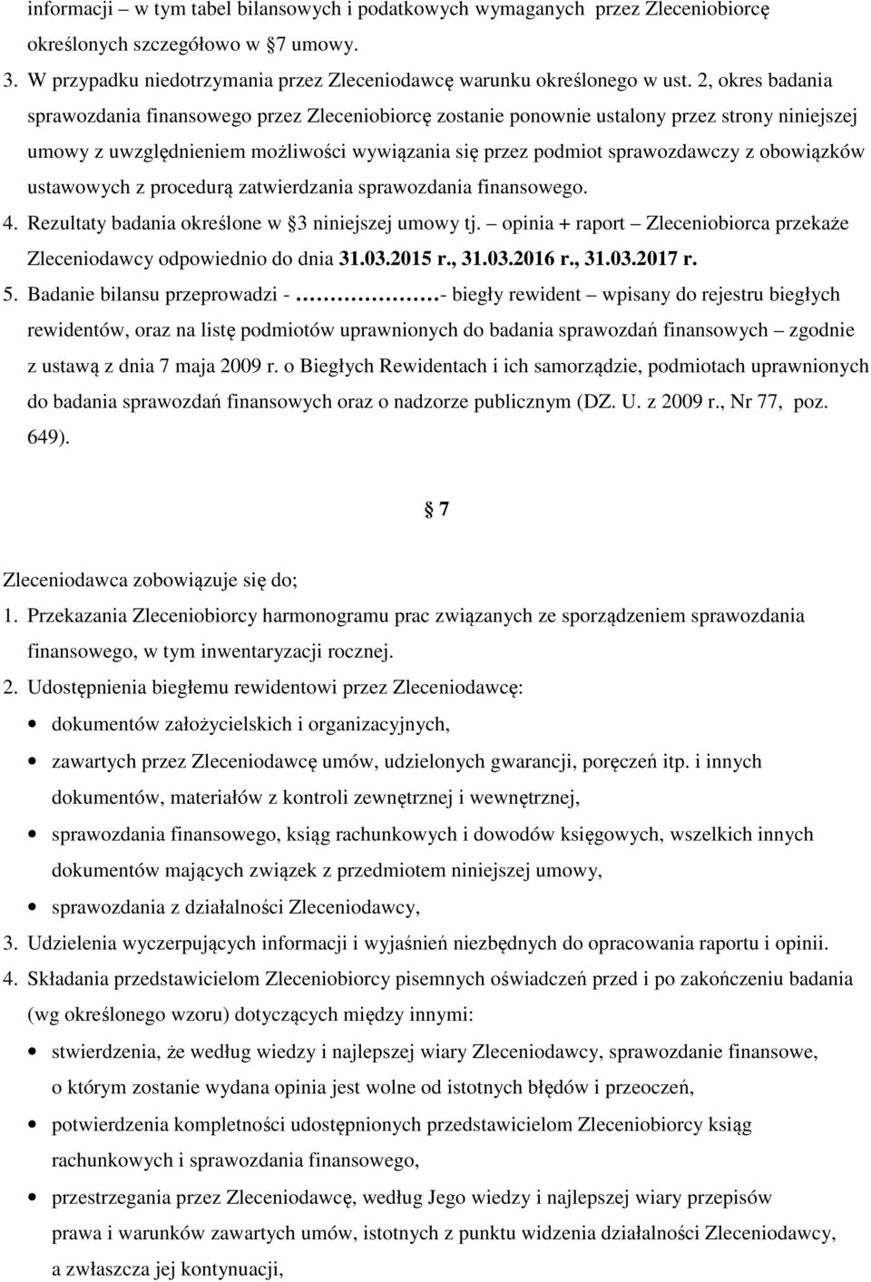 obowiązków ustawowych z procedurą zatwierdzania sprawozdania finansowego. 4. Rezultaty badania określone w 3 niniejszej umowy tj.