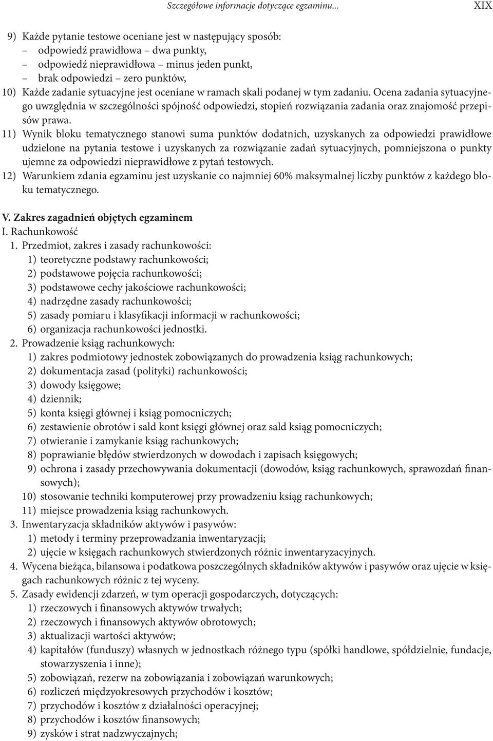 sytuacyjne jest oceniane w ramach skali podanej w tym zadaniu. Ocena zadania sytuacyjnego uwzględnia w szczególności spójność odpowiedzi, stopień rozwiązania zadania oraz znajomość przepisów prawa.