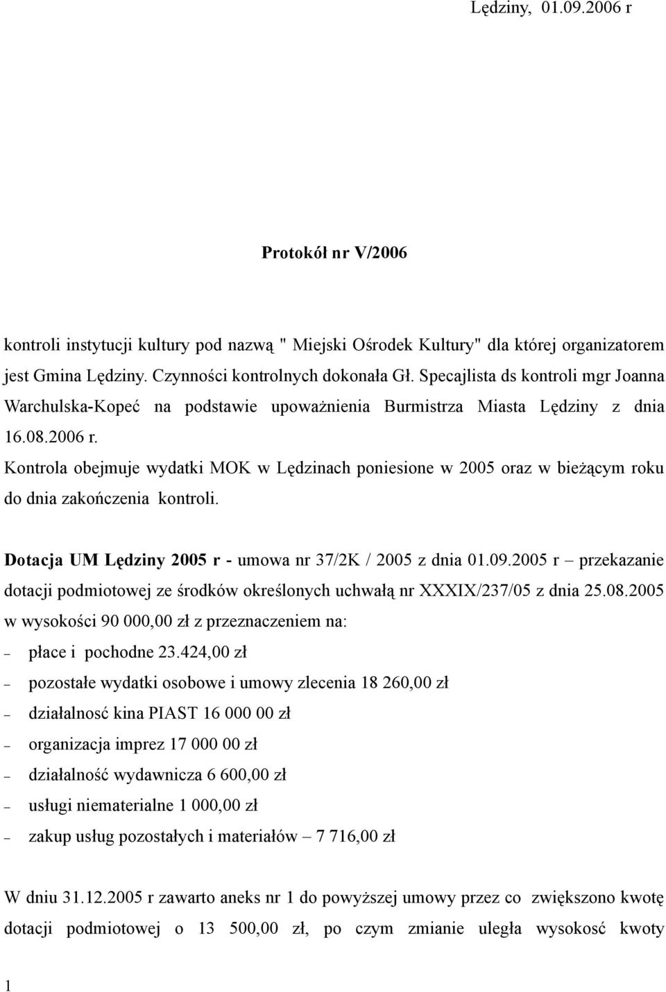 Kontrola obejmuje wydatki MOK w Lędzinach poniesione w 2005 oraz w bieżącym roku do dnia zakończenia kontroli. Dotacja UM Lędziny 2005 r - umowa nr 37/2K / 2005 z dnia 01.09.