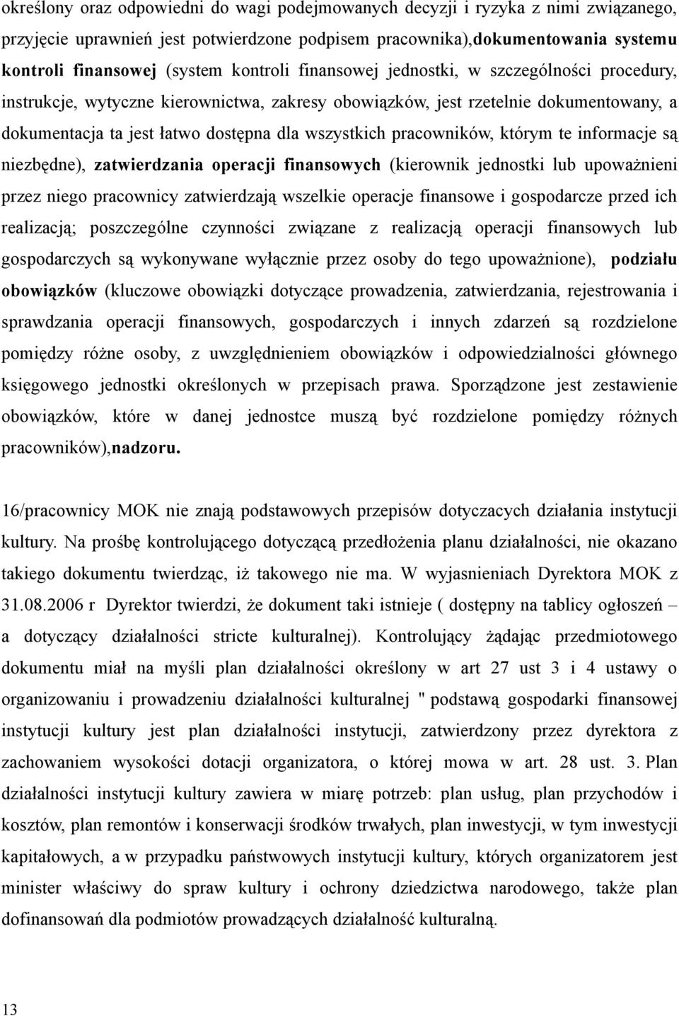 pracowników, którym te informacje są niezbędne), zatwierdzania operacji finansowych (kierownik jednostki lub upoważnieni przez niego pracownicy zatwierdzają wszelkie operacje finansowe i gospodarcze