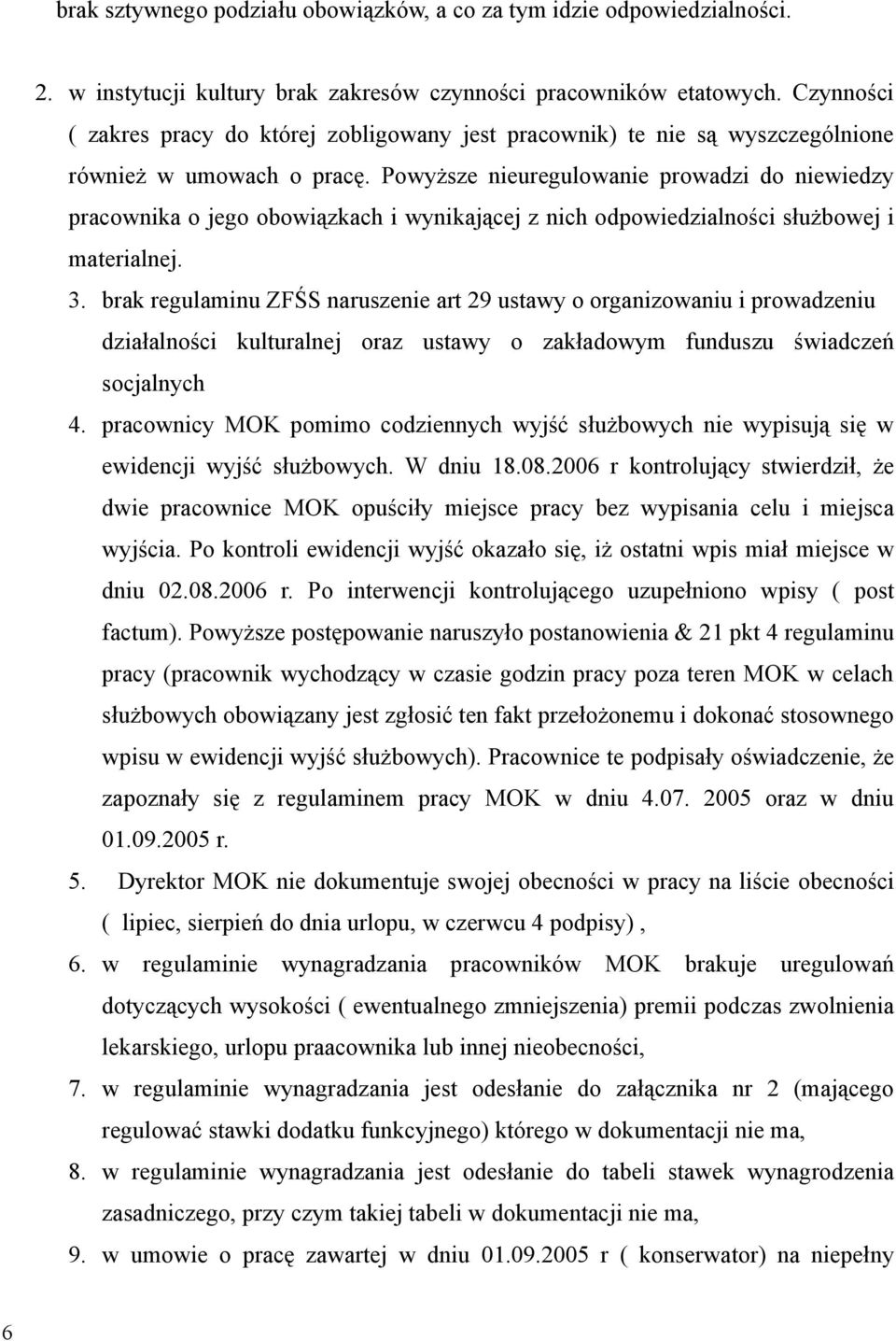 Powyższe nieuregulowanie prowadzi do niewiedzy pracownika o jego obowiązkach i wynikającej z nich odpowiedzialności służbowej i materialnej. 3.