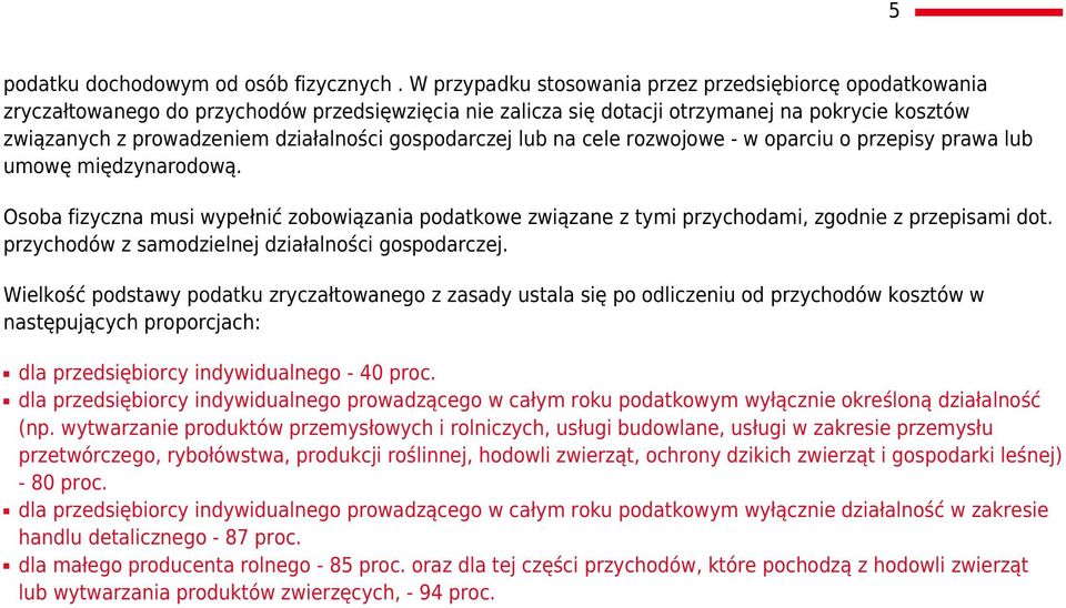 gospodarczej lub na cele rozwojowe - w oparciu o przepisy prawa lub umowę międzynarodową. Osoba fizyczna musi wypełnić zobowiązania podatkowe związane z tymi przychodami, zgodnie z przepisami dot.