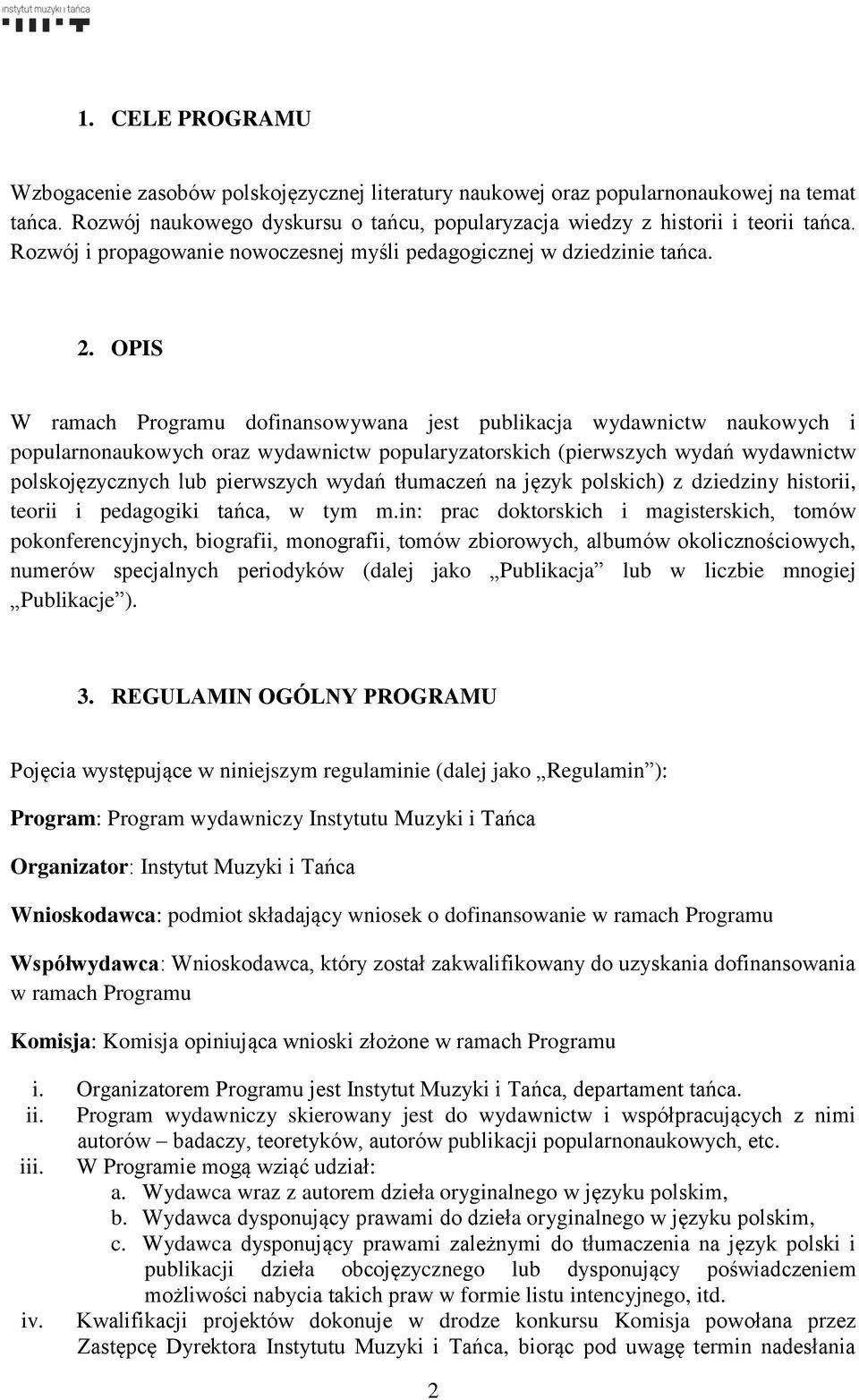 OPIS W ramach Programu dofinansowywana jest publikacja wydawnictw naukowych i popularnonaukowych oraz wydawnictw popularyzatorskich (pierwszych wydań wydawnictw polskojęzycznych lub pierwszych wydań