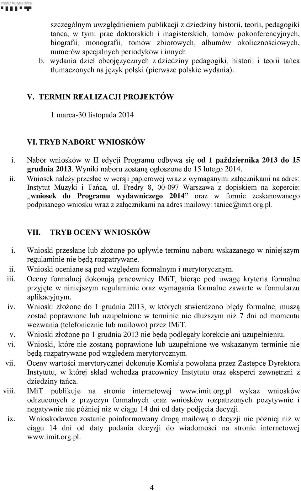 wydania dzieł obcojęzycznych z dziedziny pedagogiki, historii i teorii tańca tłumaczonych na język polski (pierwsze polskie wydania). V. TERMIN REALIZACJI PROJEKTÓW 1 marca-30 listopada 2014 VI.