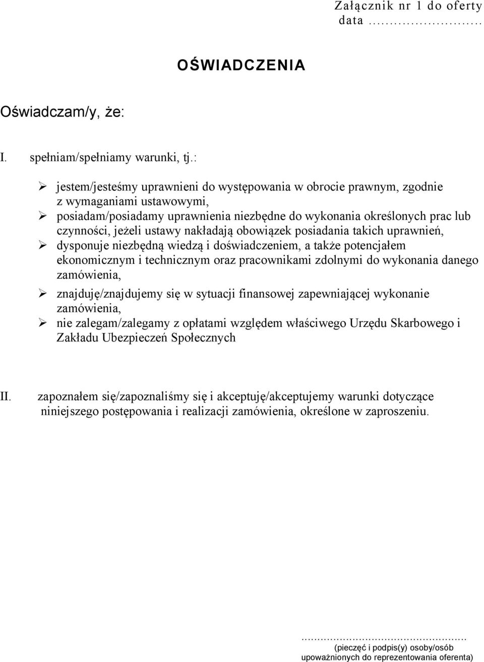 nakładają obowiązek posiadania takich uprawnień, dysponuje niezbędną wiedzą i doświadczeniem, a także potencjałem ekonomicznym i technicznym oraz pracownikami zdolnymi do wykonania danego zamówienia,