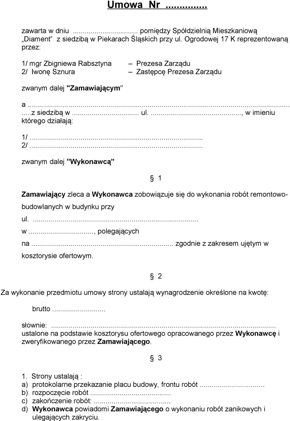 ..., w imieniu którego działają: 1/... 2/... zwanym dalej Wykonawcą 1 Zamawiający zleca a Wykonawca zobowiązuje się do wykonania robót remontowobudowlanych w budynku przy ul.... w..., polegających na.