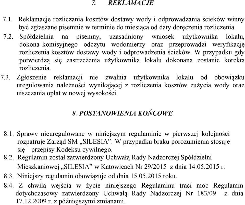 W przypadku gdy potwierdzą się zastrzeżenia użytkownika lokalu dokonana zostanie korekta rozliczenia. 7.3.