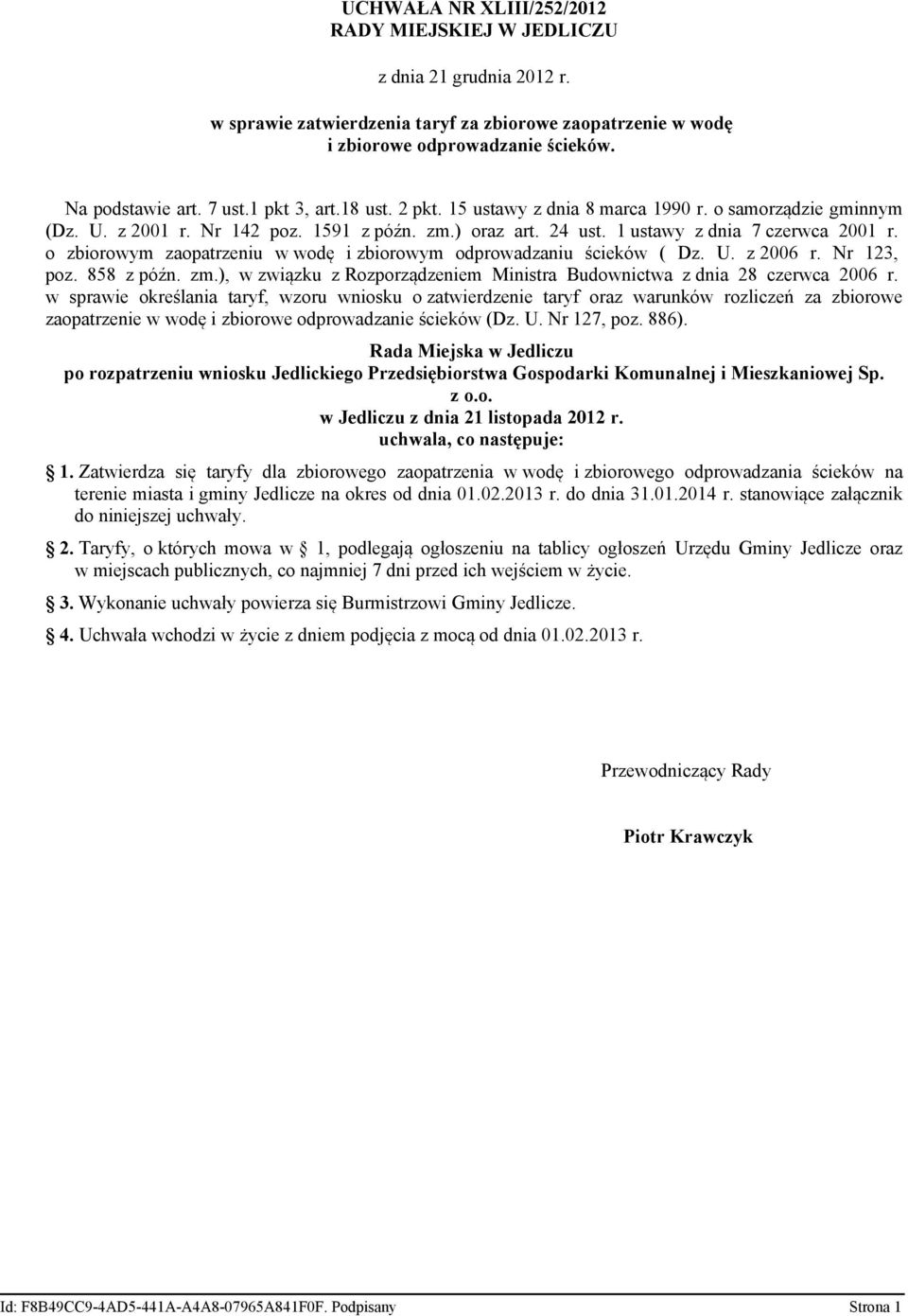 o zbiorowym zaopatrzeniu w wodę i zbiorowym odprowadzaniu ścieków ( Dz. U. z 2006 r. Nr 123, poz. 858 z późn. zm.), w związku z Rozporządzeniem Ministra Budownictwa z dnia 28 czerwca 2006 r.