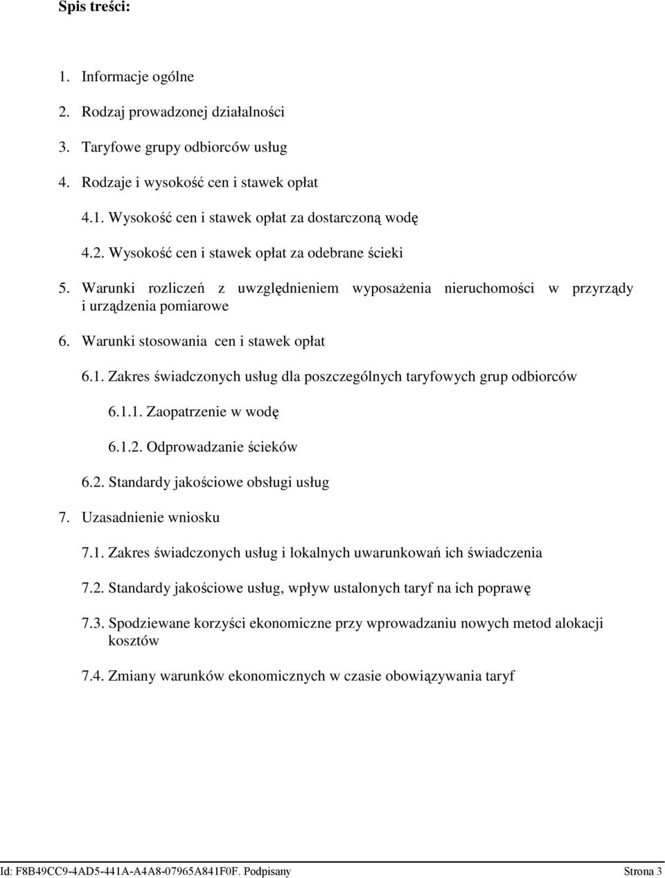 Zakres świadczonych usług dla poszczególnych taryfowych grup odbiorców 6.1.1. Zaopatrzenie w wodę 6.1.2. Odprowadzanie ścieków 6.2. Standardy jakościowe obsługi usług 7. Uzasadnienie wniosku 7.1. Zakres świadczonych usług i lokalnych uwarunkowań ich świadczenia 7.