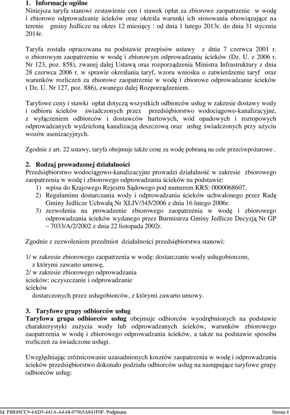 o zbiorowym zaopatrzeniu w wodę i zbiorowym odprowadzaniu ścieków (Dz. U. z 2006 r. Nr 123, poz. 858), zwanej dalej Ustawą oraz rozporządzenia Ministra Infrastruktury z dnia 28 czerwca 2006 r.