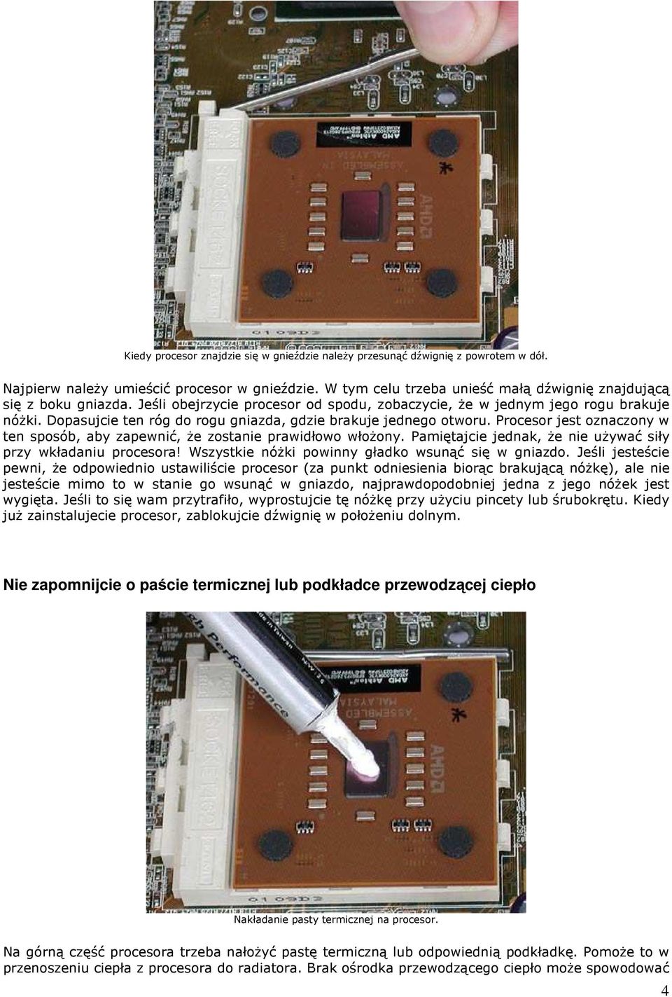 Procesor jest oznaczony w ten sposób, aby zapewnić, Ŝe zostanie prawidłowo włoŝony. Pamiętajcie jednak, Ŝe nie uŝywać siły przy wkładaniu procesora!