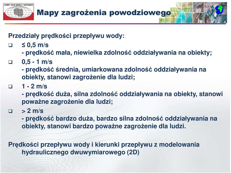 oddziaływania na obiekty, stanowi poważne zagrożenie dla ludzi; > 2 m/s - prędkość bardzo duża, bardzo silna zdolność oddziaływania na