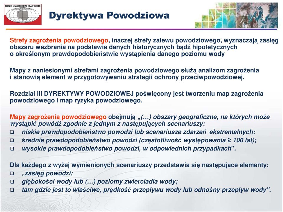 przeciwpowodziowej. Rozdział III DYREKTYWY POWODZIOWEJ poświęcony jest tworzeniu map zagrożenia powodziowego i map ryzyka powodziowego.