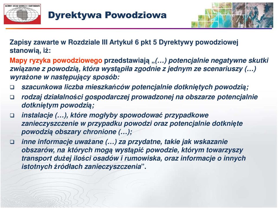 obszarze potencjalnie dotkniętym powodzią; instalacje ( ), które mogłyby spowodować przypadkowe zanieczyszczenie w przypadku powodzi oraz potencjalnie dotknięte powodzią obszary chronione ( ); inne
