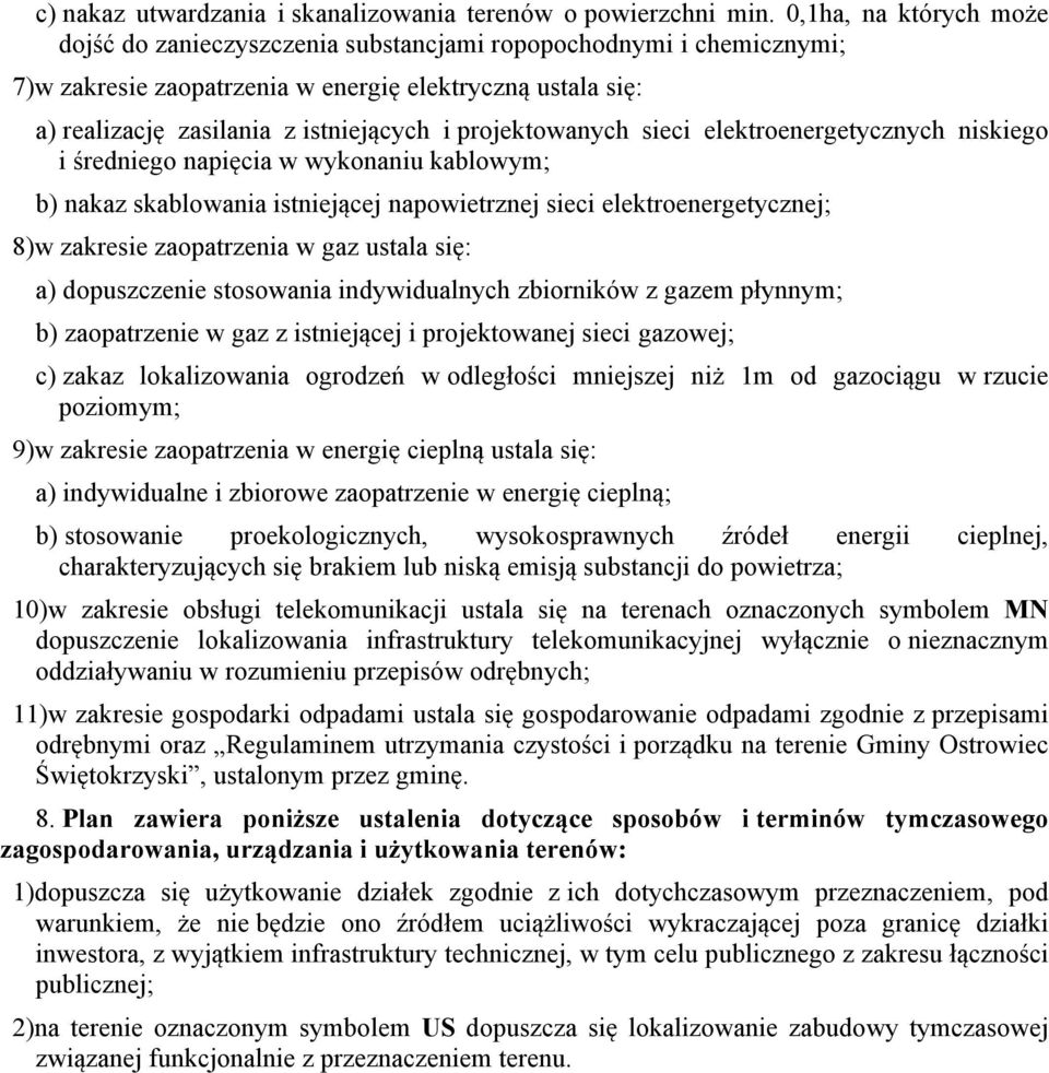 projektowanych sieci elektroenergetycznych niskiego i średniego napięcia w wykonaniu kablowym; b) nakaz skablowania istniejącej napowietrznej sieci elektroenergetycznej; 8)w zakresie zaopatrzenia w