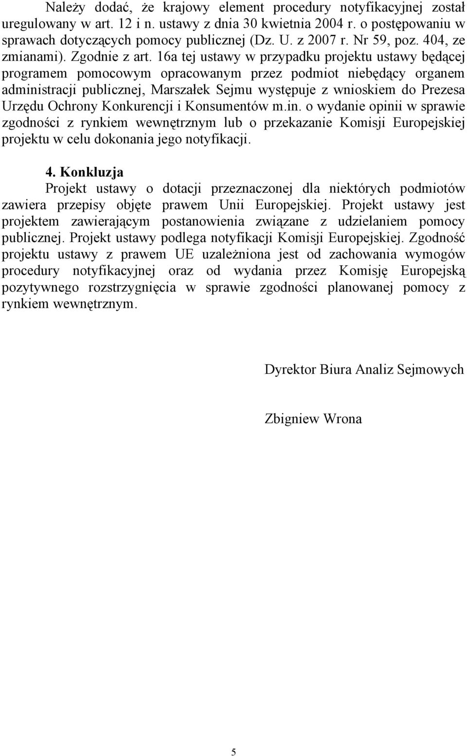 16a tej ustawy w przypadku projektu ustawy będącej programem pomocowym opracowanym przez podmiot niebędący organem administracji publicznej, Marszałek Sejmu występuje z wnioskiem do Prezesa Urzędu