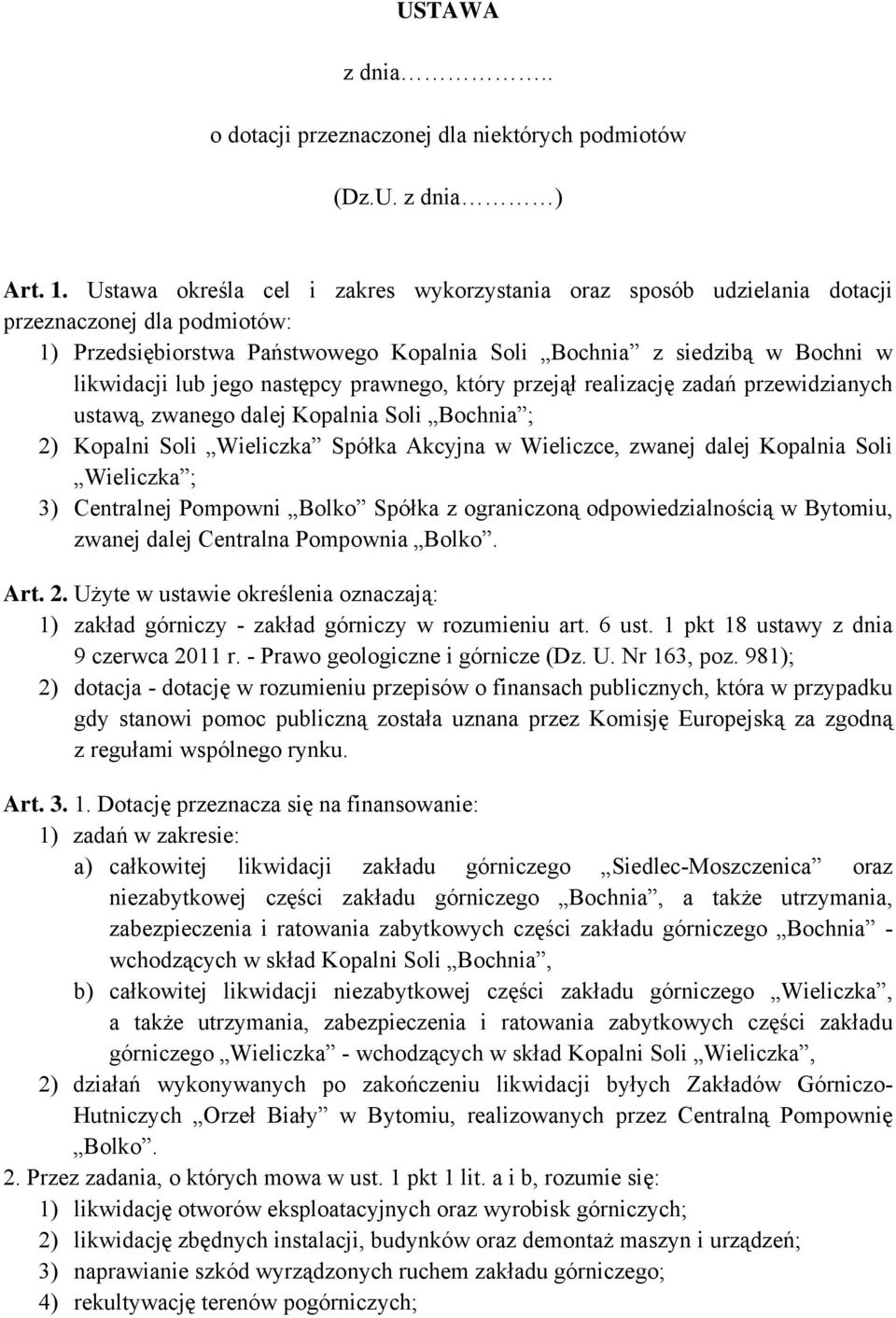 następcy prawnego, który przejął realizację zadań przewidzianych ustawą, zwanego dalej Kopalnia Soli Bochnia ; 2) Kopalni Soli Wieliczka Spółka Akcyjna w Wieliczce, zwanej dalej Kopalnia Soli