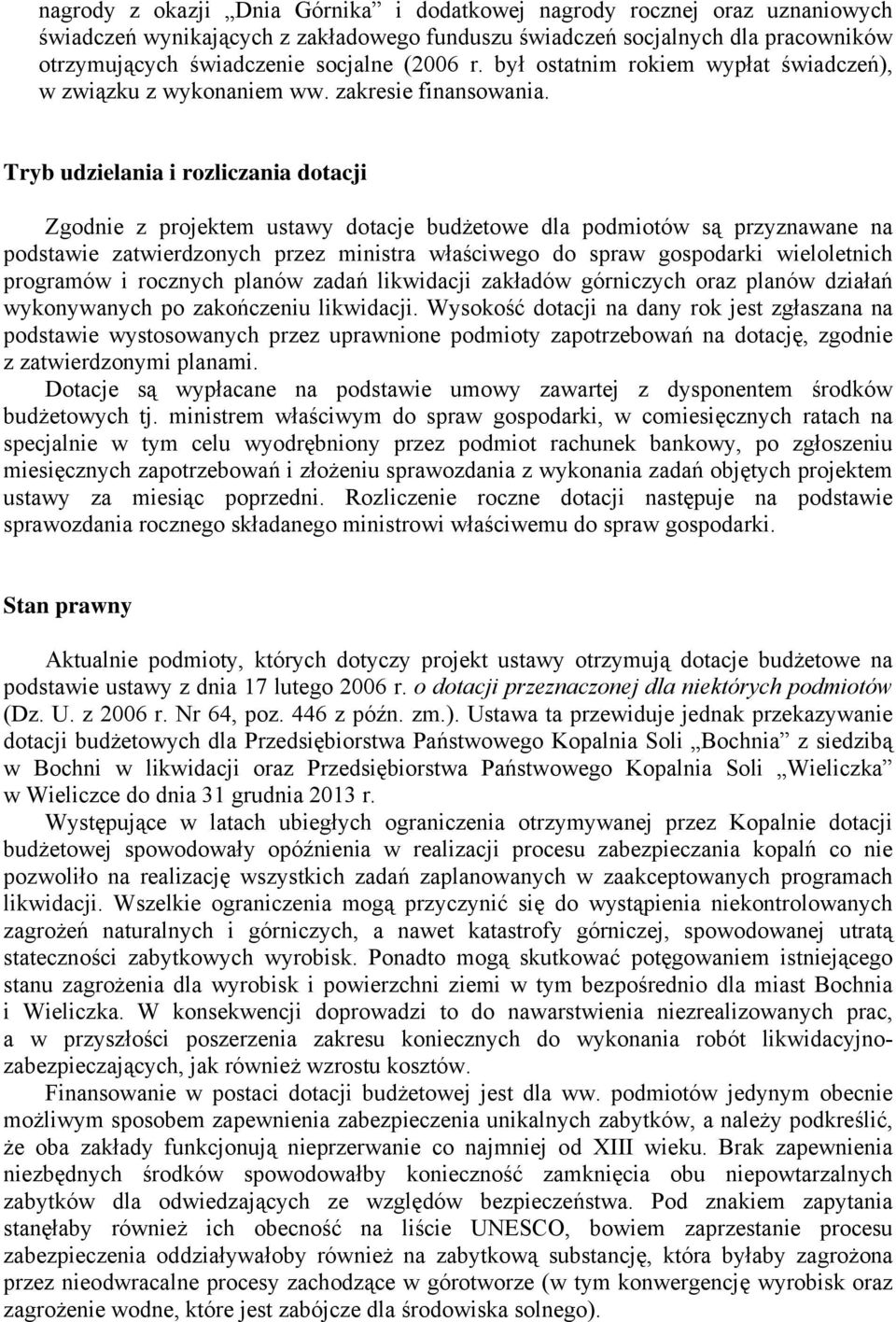 Tryb udzielania i rozliczania dotacji Zgodnie z projektem ustawy dotacje budżetowe dla podmiotów są przyznawane na podstawie zatwierdzonych przez ministra właściwego do spraw gospodarki wieloletnich