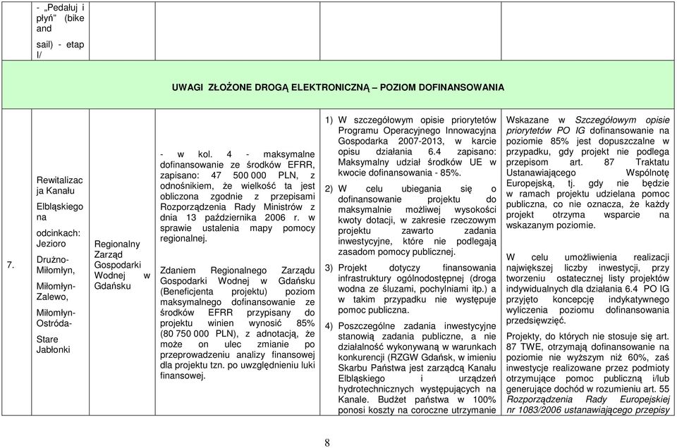 4 - maksymalne dofinansowanie ze środków EFRR, zapisano: 47 500 000 PLN, z odnośnikiem, Ŝe wielkość ta jest obliczona zgodnie z przepisami Rozporządzenia Rady Ministrów z dnia 13 października 2006 r.