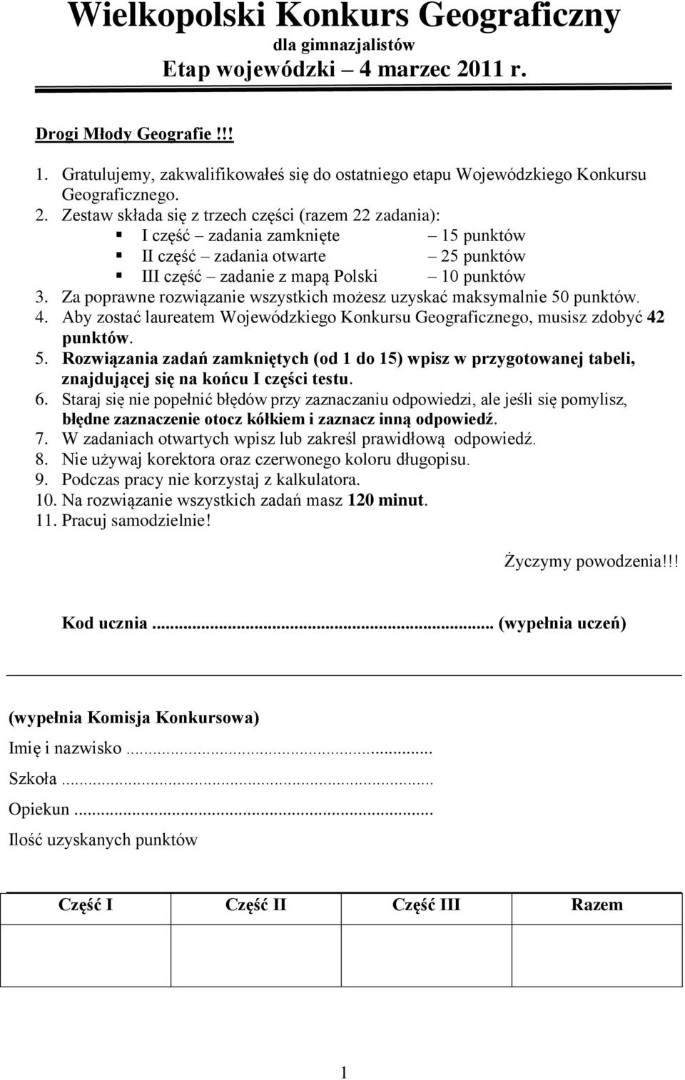 Zestaw składa się z trzech części (razem 22 zadania): I część zadania zamknięte 15 punktów II część zadania otwarte 25 punktów III część zadanie z mapą Polski 10 punktów 3.