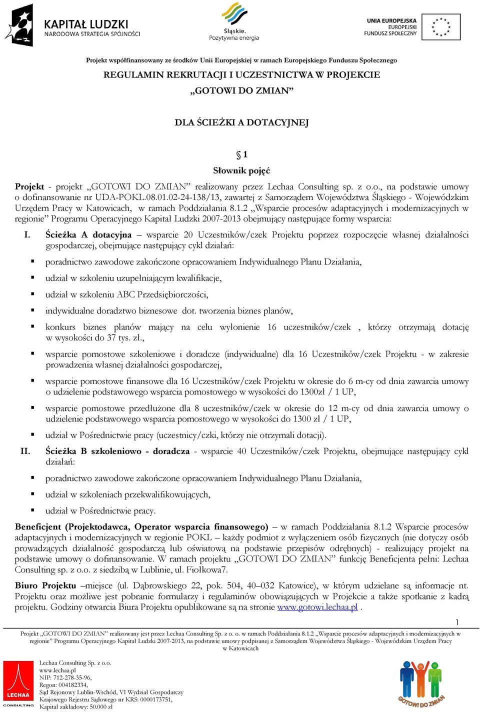 Ścieżka A dotacyjna wsparcie 20 Uczestników/czek Projektu poprzez rozpoczęcie własnej działalności gospodarczej, obejmujące następujący cykl działań: II.