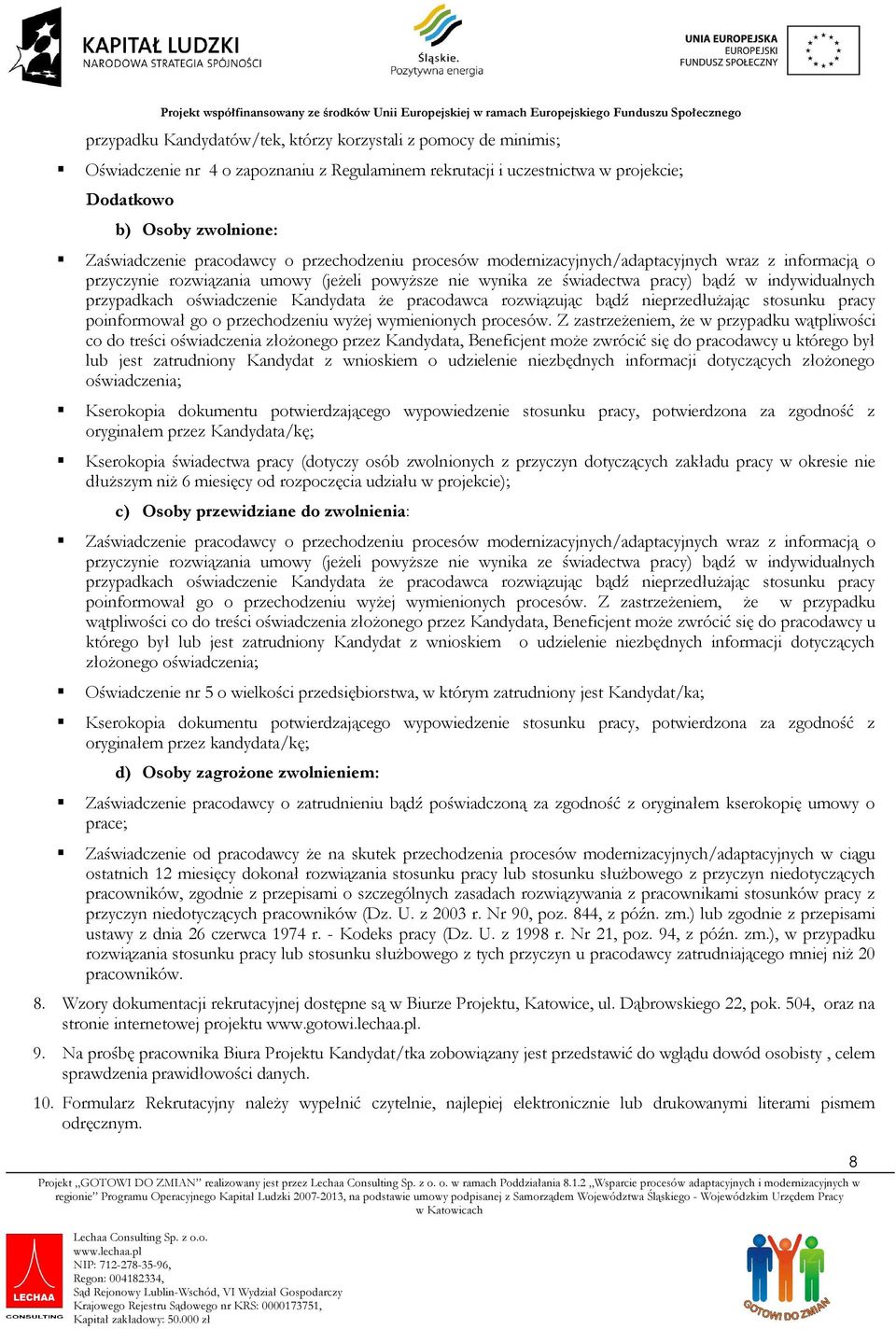 oświadczenie Kandydata że pracodawca rozwiązując bądź nieprzedłużając stosunku pracy poinformował go o przechodzeniu wyżej wymienionych procesów.
