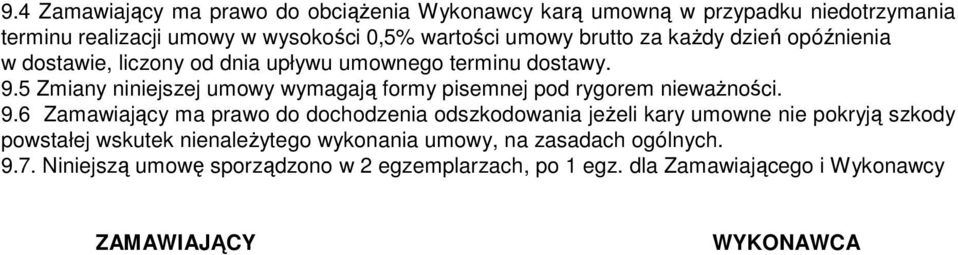 5 Zmiany niniejszej umowy wymagają formy pisemnej pod rygorem niewaŝności. 9.