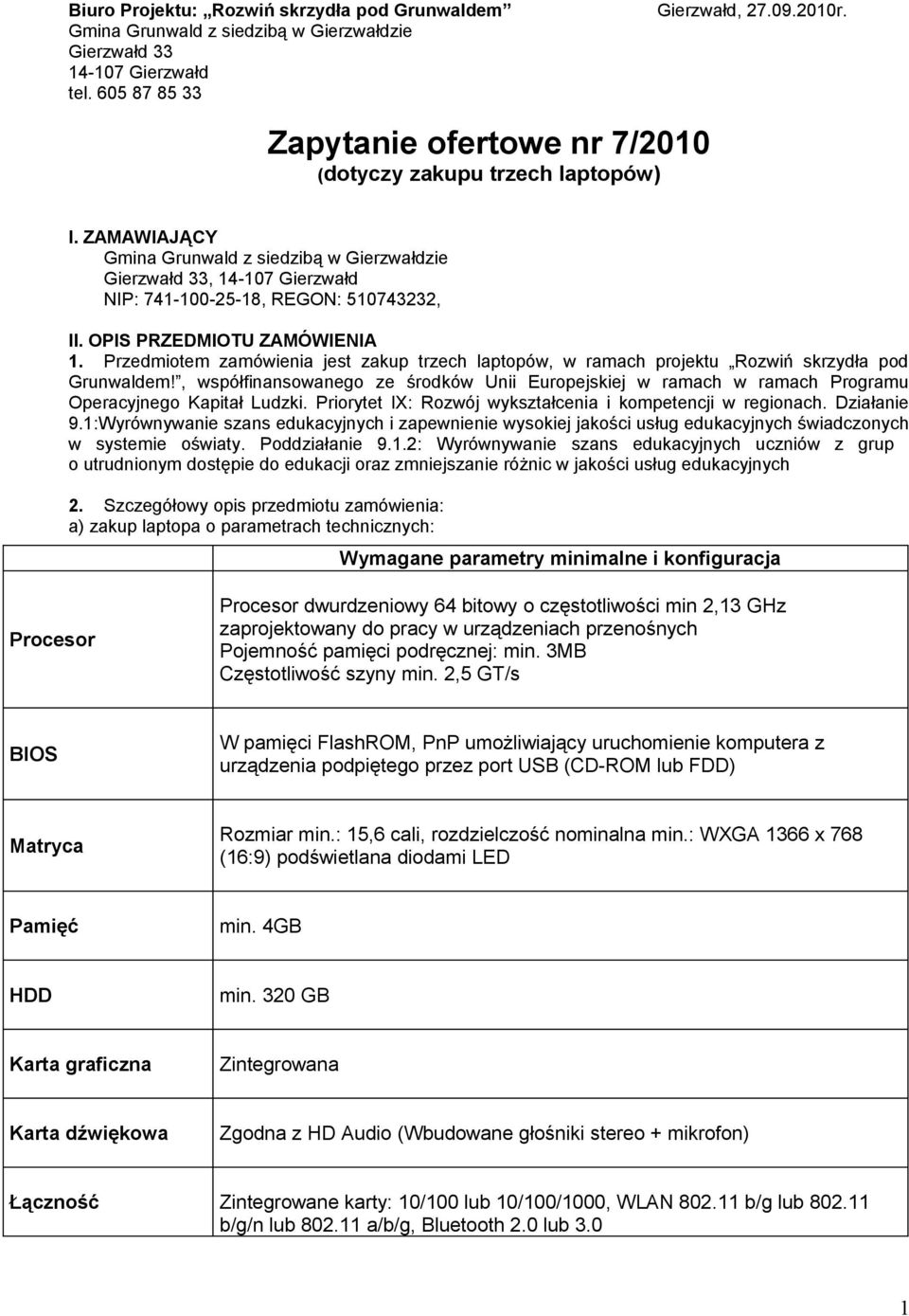 ZAMAWIAJĄCY Gmina Grunwald z siedzibą w Gierzwałdzie Gierzwałd 33, 14-107 Gierzwałd NIP: 741-100-25-18, REGON: 510743232, II. OPIS PRZEDMIOTU ZAMÓWIENIA 1.