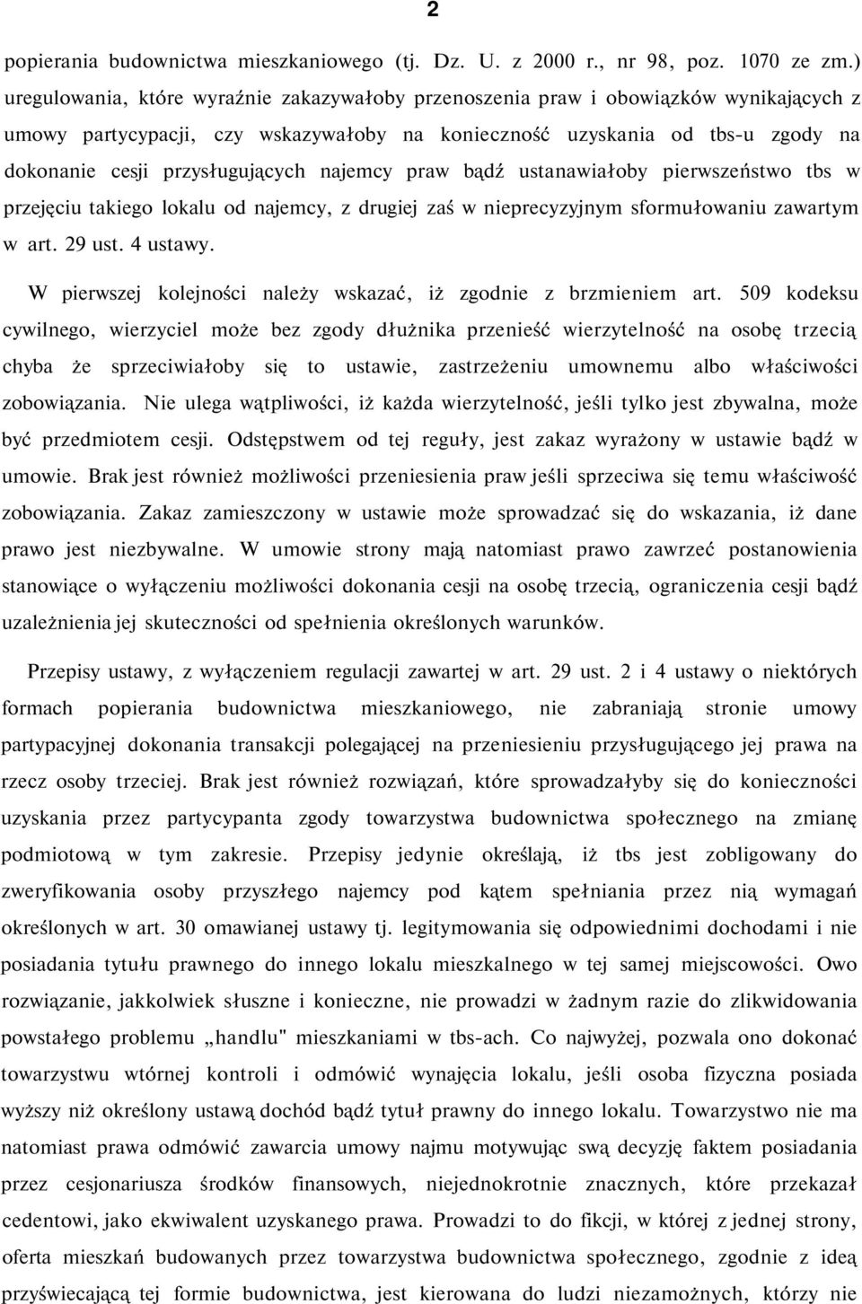 przysługujących najemcy praw bądź ustanawiałoby pierwszeństwo tbs w przejęciu takiego lokalu od najemcy, z drugiej zaś w nieprecyzyjnym sformułowaniu zawartym w art. 29 ust. 4 ustawy.