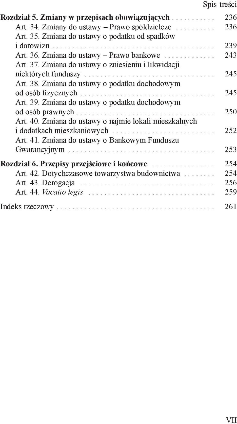 Zmiana do ustawy o podatku dochodowym od osób fizycznych.................................. 245 Art. 39. Zmiana do ustawy o podatku dochodowym od osób prawnych................................... 250 Art.