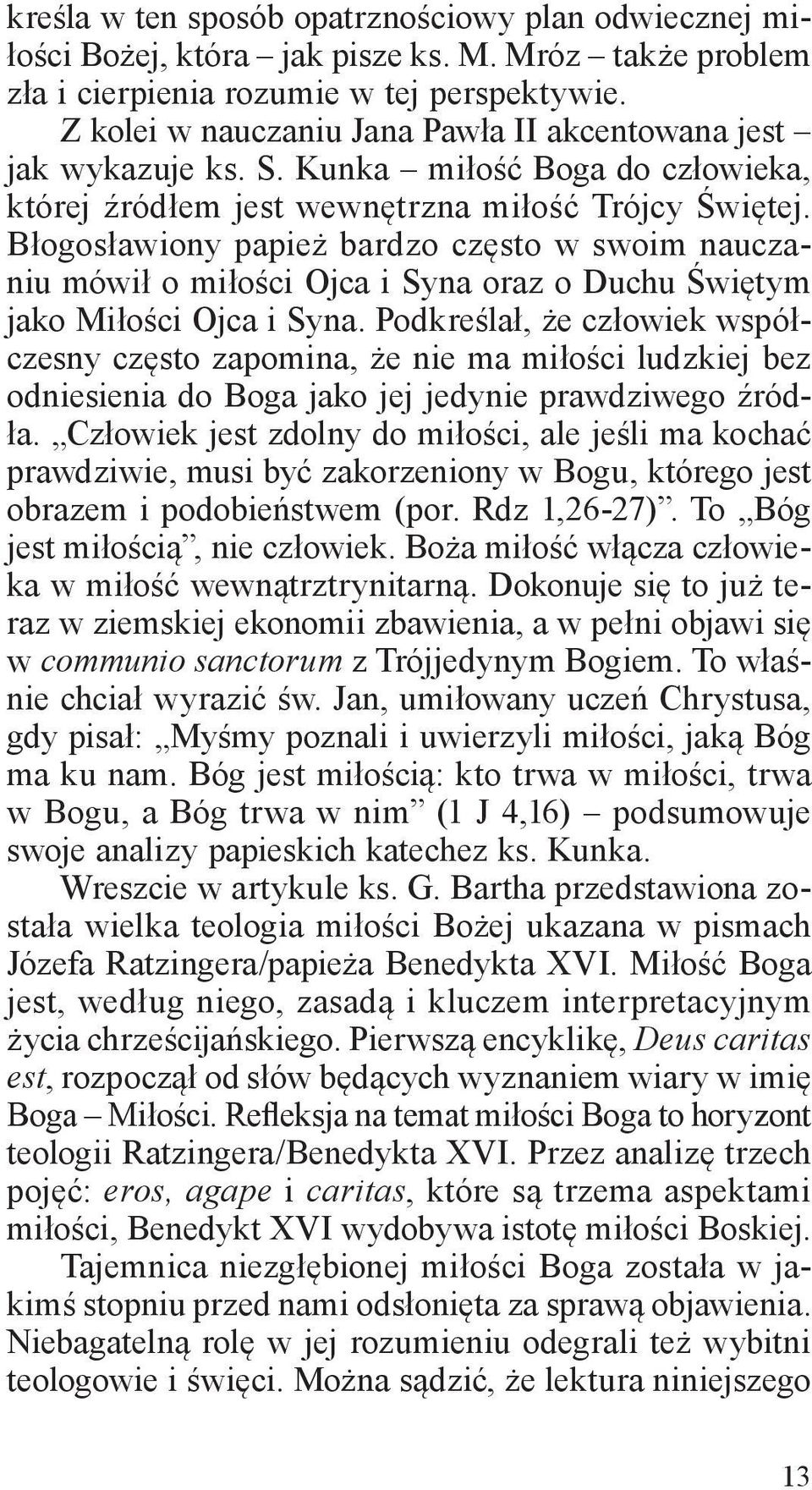 Błogosławiony papież bardzo często w swoim nauczaniu mówił o miłości Ojca i Syna oraz o Duchu Świętym jako Miłości Ojca i Syna.