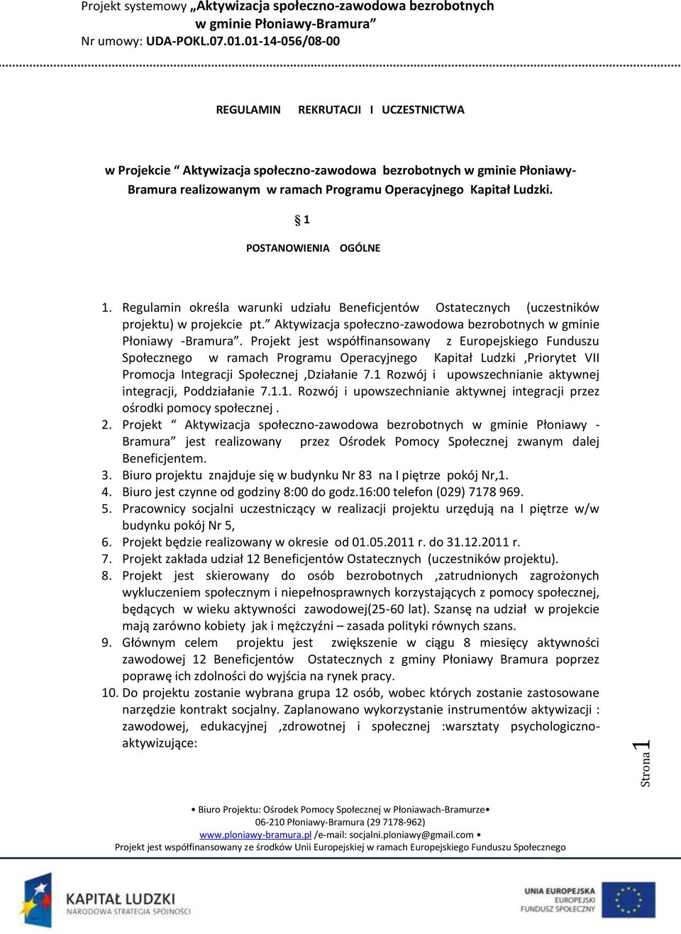 Projekt jest współfinansowany z Europejskiego Funduszu Społecznego w ramach Programu Operacyjnego Kapitał Ludzki,Priorytet VII Promocja Integracji Społecznej,Działanie 7.