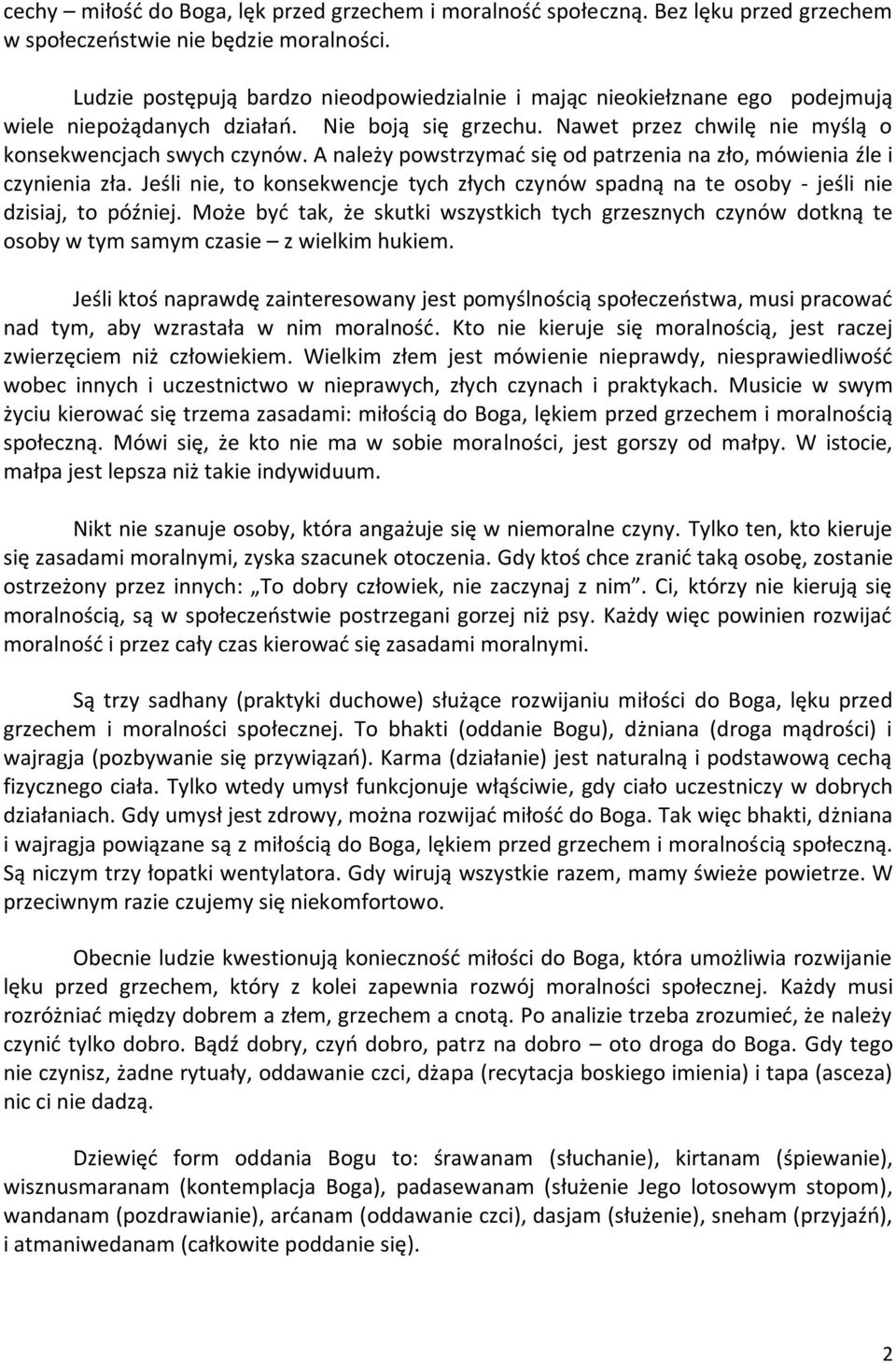 A należy powstrzymad się od patrzenia na zło, mówienia źle i czynienia zła. Jeśli nie, to konsekwencje tych złych czynów spadną na te osoby - jeśli nie dzisiaj, to później.