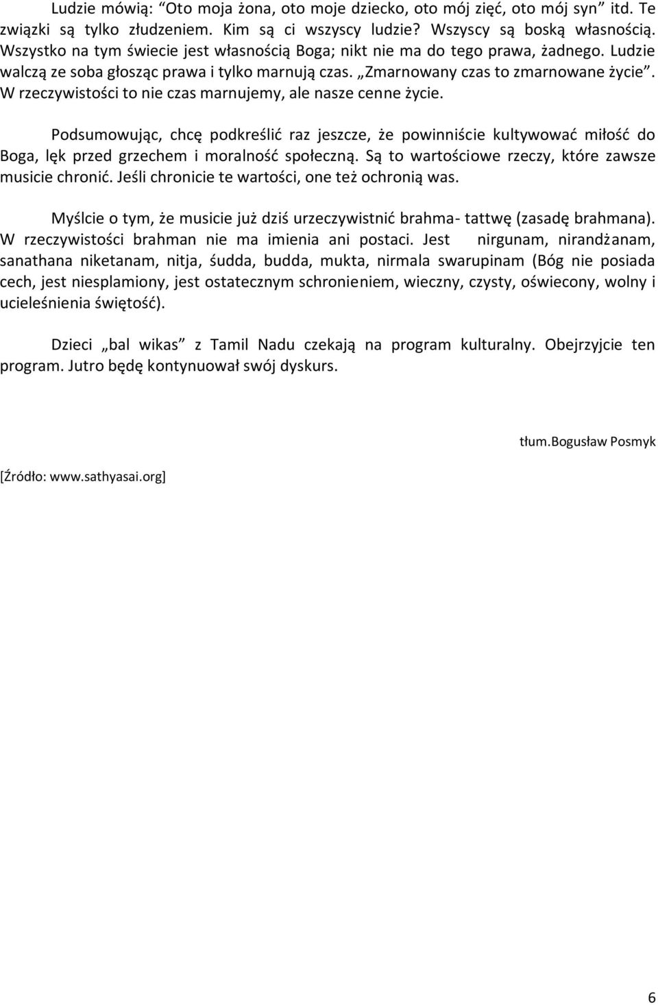 W rzeczywistości to nie czas marnujemy, ale nasze cenne życie. Podsumowując, chcę podkreślid raz jeszcze, że powinniście kultywowad miłośd do Boga, lęk przed grzechem i moralnośd społeczną.
