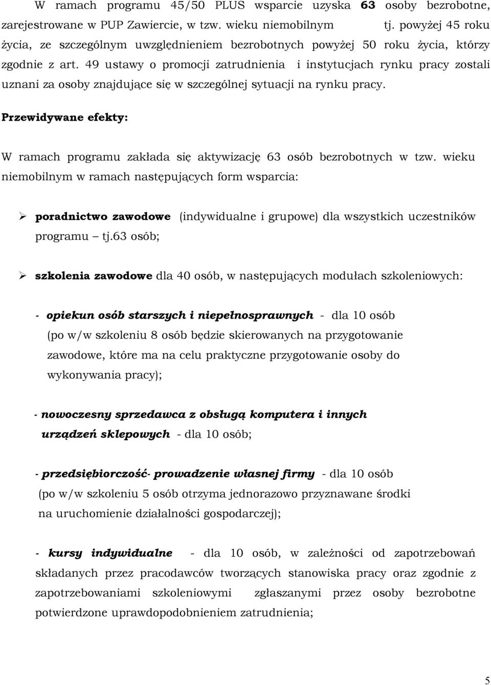 49 ustawy o promocji zatrudnienia i instytucjach rynku pracy zostali uznani za osoby znajdujące się w szczególnej sytuacji na rynku pracy.