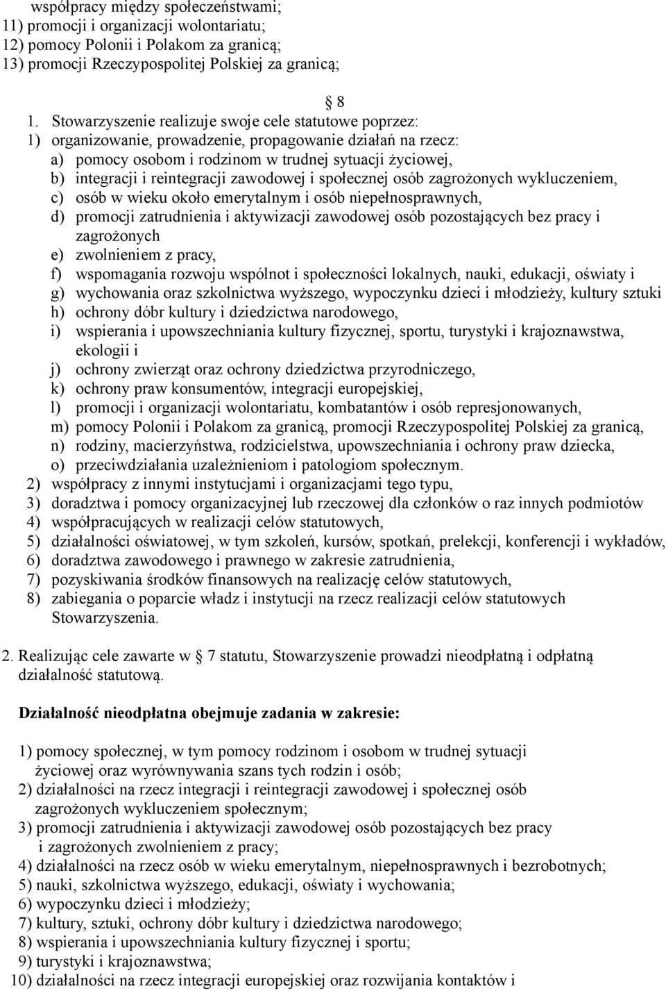 reintegracji zawodowej i społecznej osób zagrożonych wykluczeniem, c) osób w wieku około emerytalnym i osób niepełnosprawnych, d) promocji zatrudnienia i aktywizacji zawodowej osób pozostających bez