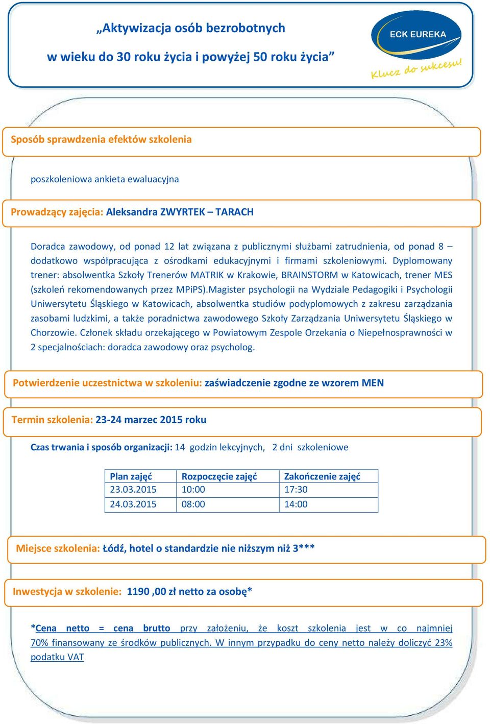 Dyplomowany trener: absolwentka Szkoły Trenerów MATRIK w Krakowie, BRAINSTORM w Katowicach, trener MES (szkoleń rekomendowanych przez MPiPS).