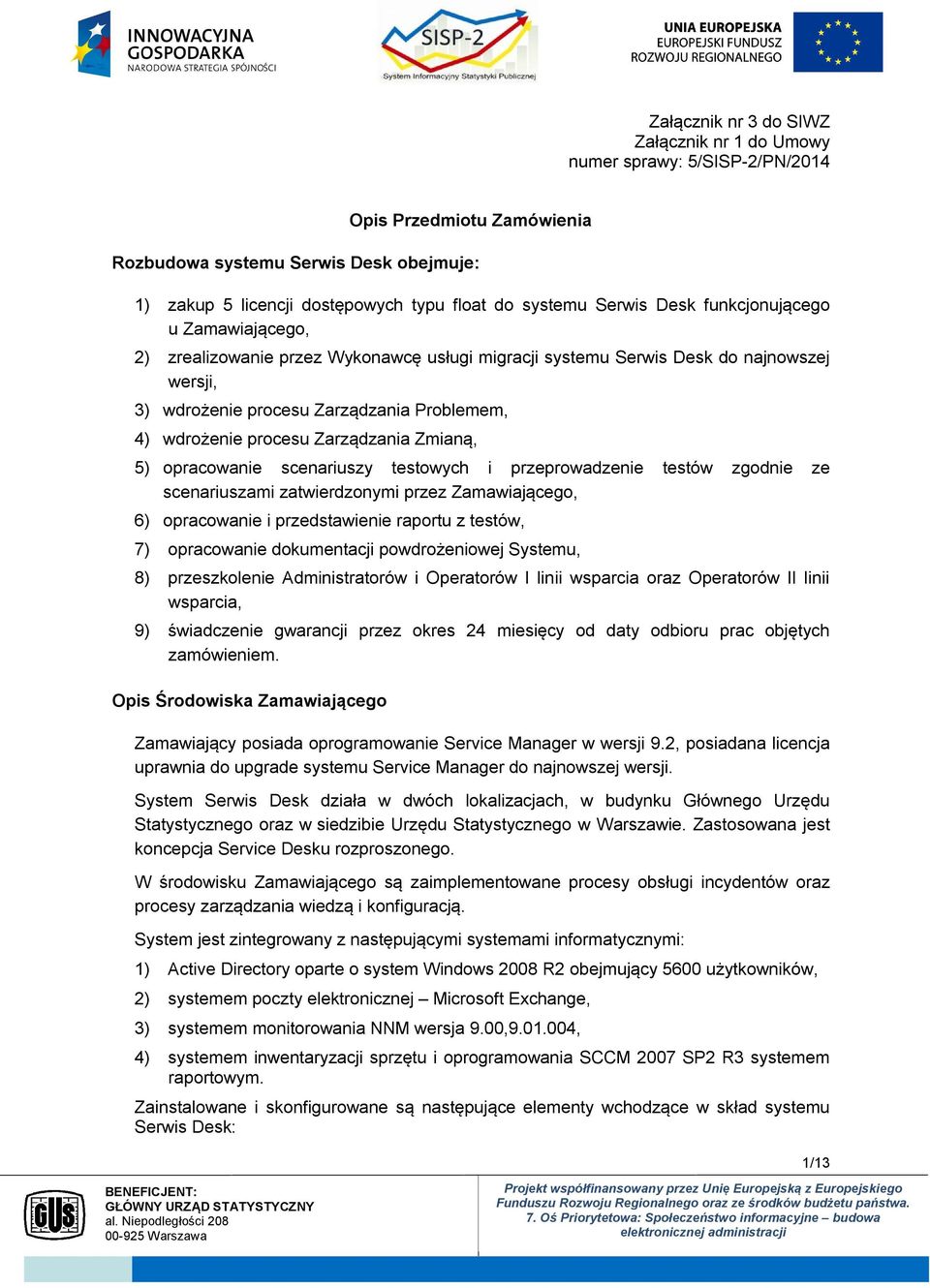 procesu Zarządzania Zmianą, 5) opracowanie scenariuszy testowych i przeprowadzenie testów zgodnie ze scenariuszami zatwierdzonymi przez Zamawiającego, 6) opracowanie i przedstawienie raportu z