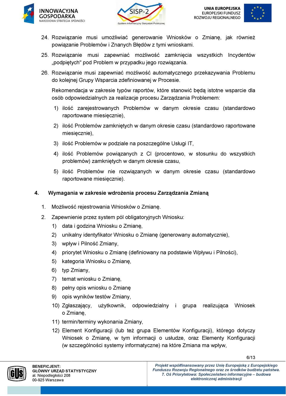 Rozwiązanie musi zapewniać możliwość automatycznego przekazywania Problemu do kolejnej Grupy Wsparcia zdefiniowanej w Procesie.