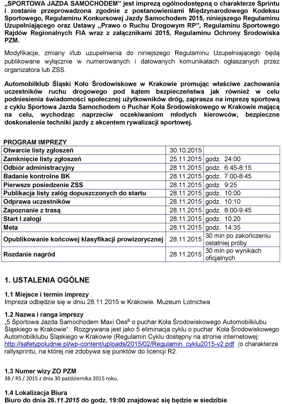 PZM. Modyfikacje, zmiany i/lub uzupełnienia do niniejszego Regulaminu Uzupełniającego będą publikowane wyłącznie w numerowanych i datowanych komunikatach ogłaszanych przez organizatora lub ZSS.