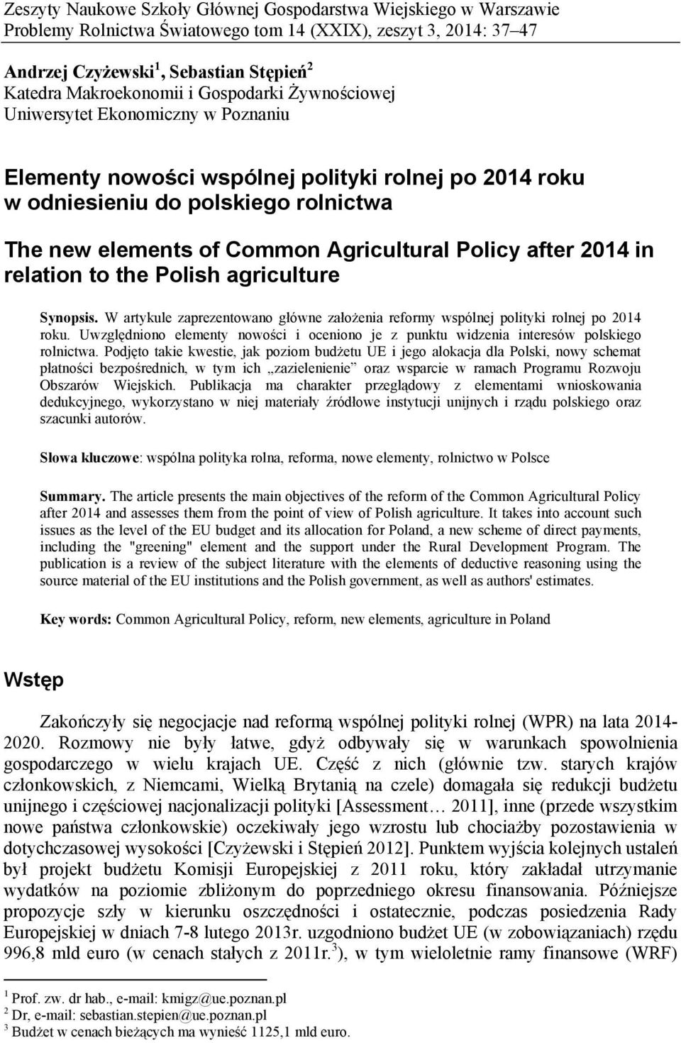 after 2014 in relation to the Polish agriculture Synopsis. W artykule zaprezentowano główne założenia reformy wspólnej polityki rolnej po 2014 roku.
