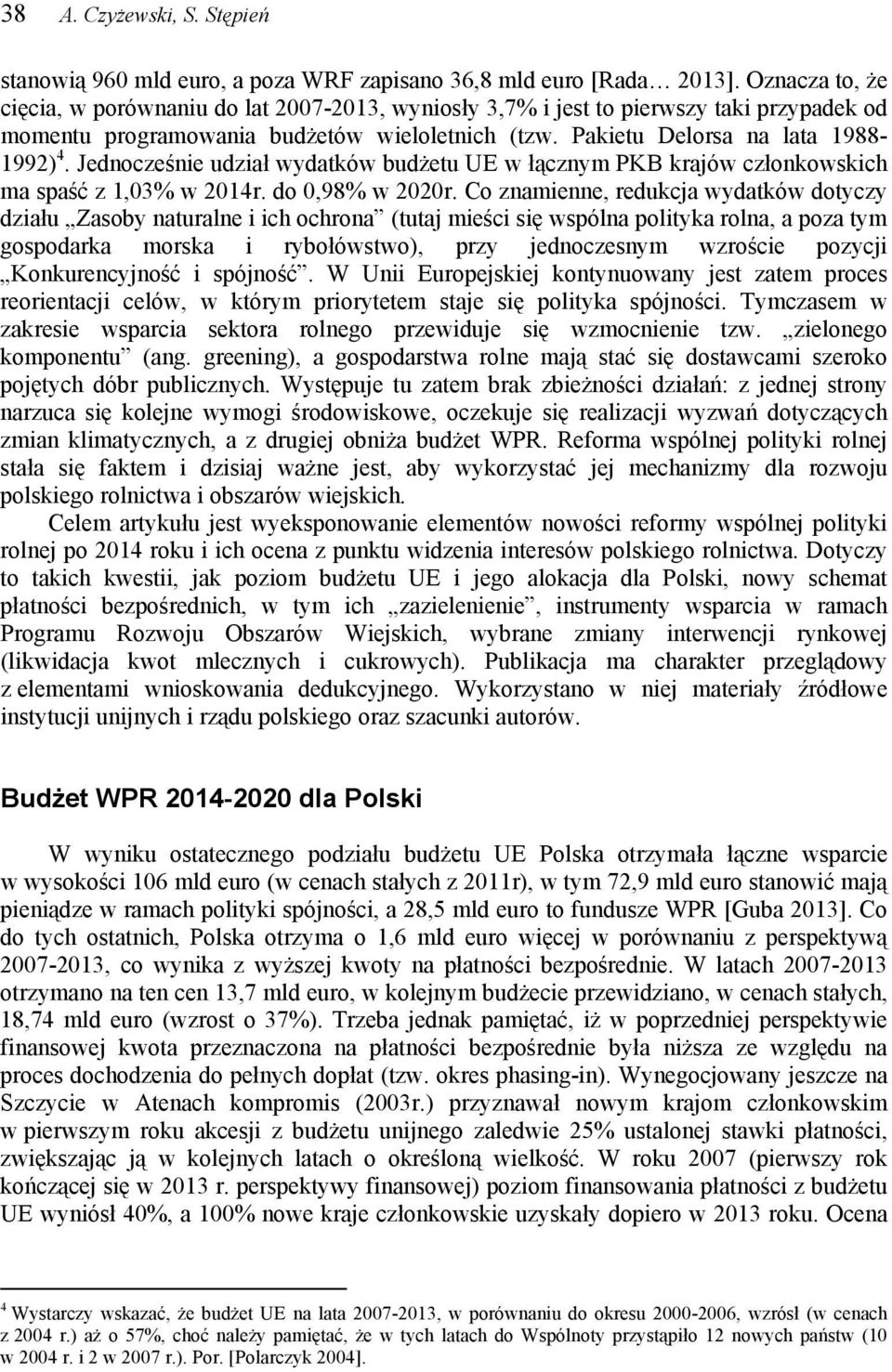 Jednocześnie udział wydatków budżetu UE w łącznym PKB krajów członkowskich ma spaść z 1,03% w 2014r. do 0,98% w 2020r.