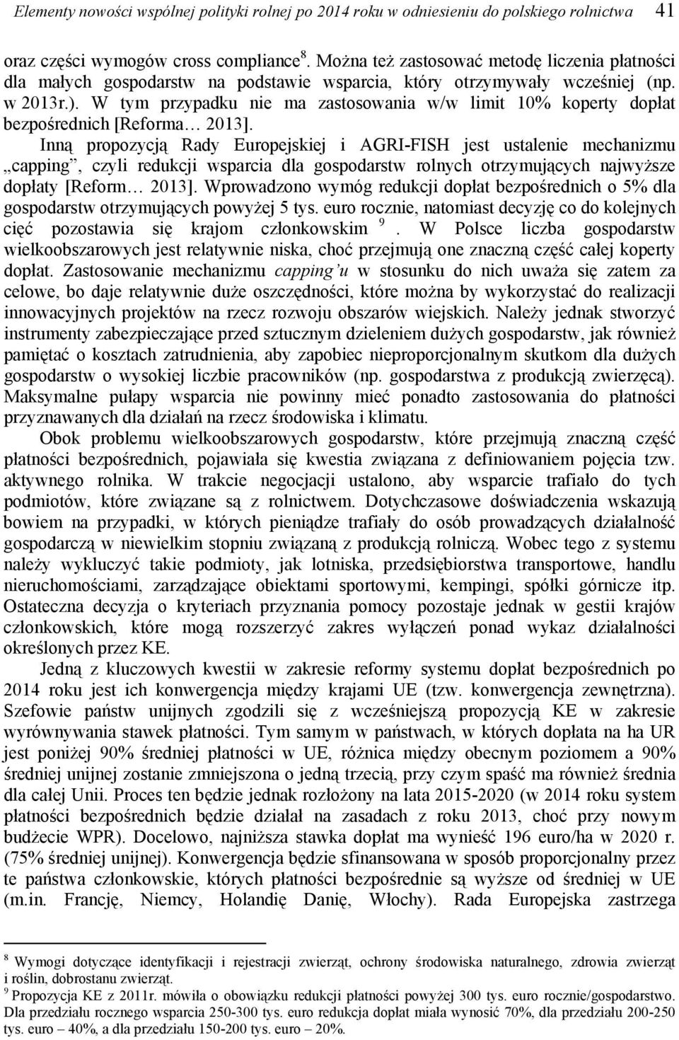 W tym przypadku nie ma zastosowania w/w limit 10% koperty dopłat bezpośrednich [Reforma 2013].