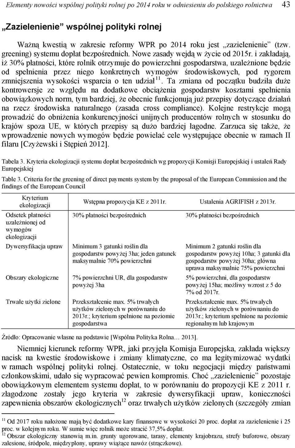 i zakładają, iż 30% płatności, które rolnik otrzymuje do powierzchni gospodarstwa, uzależnione będzie od spełnienia przez niego konkretnych wymogów środowiskowych, pod rygorem zmniejszenia wysokości