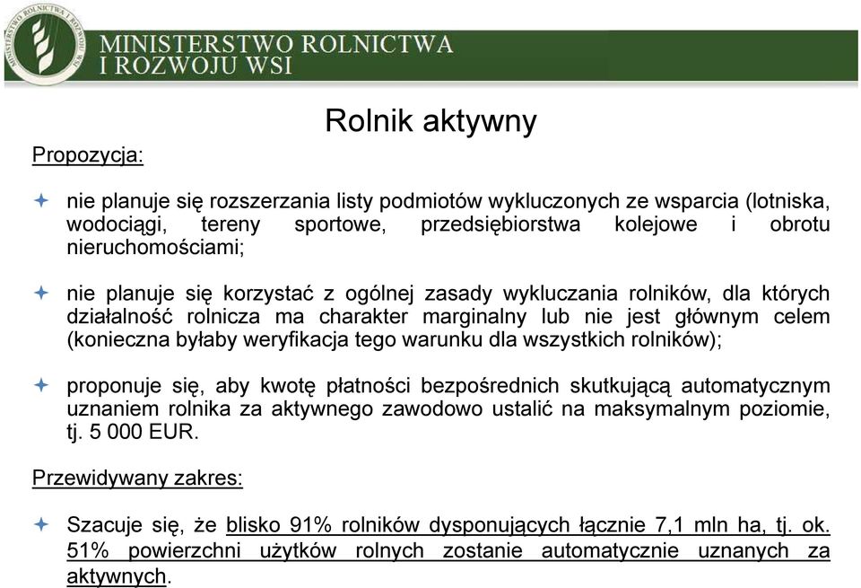 byłaby weryfikacja tego warunku dla wszystkich rolników); proponuje się, aby kwotę płatności bezpośrednich skutkującą automatycznym uznaniem rolnika zaaktywnego zawodowo ustalić na