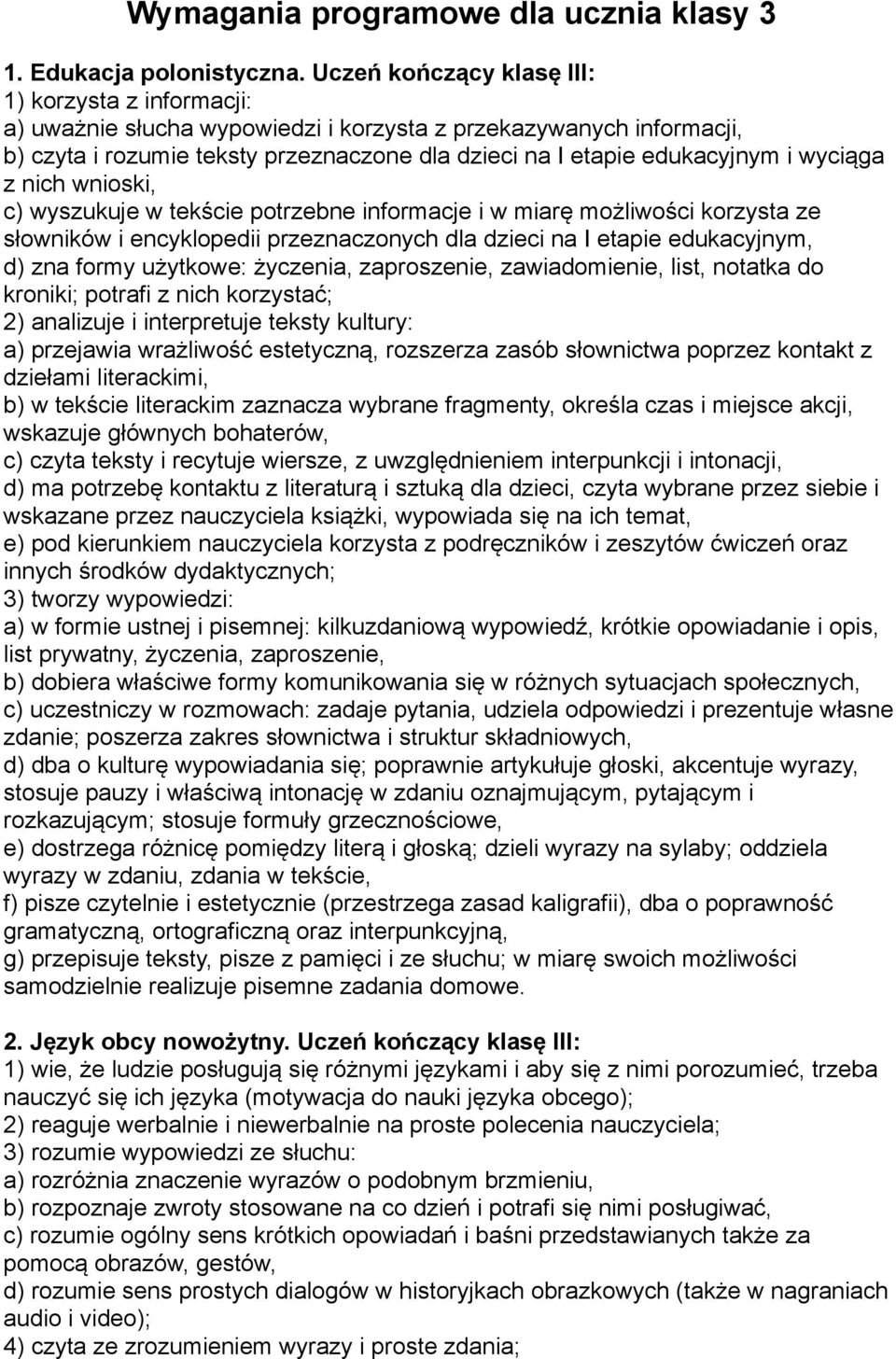 wyciąga z nich wnioski, c) wyszukuje w tekście potrzebne informacje i w miarę możliwości korzysta ze słowników i encyklopedii przeznaczonych dla dzieci na I etapie edukacyjnym, d) zna formy użytkowe: